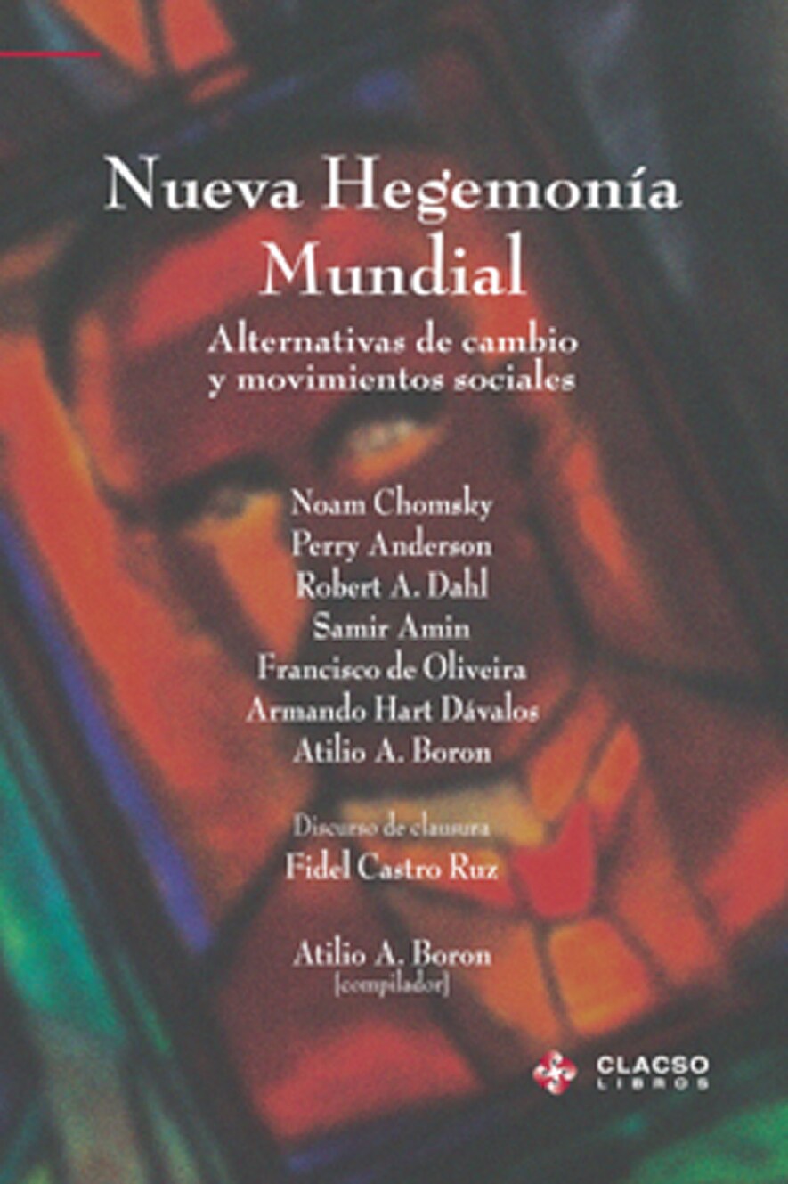 Atilio Boron - Nueva Hegemonia Mundial_ Alternativas de Cambio y Movimientos Sociales (Coleccion de la Secretaria Ejecutiva de Clacso) (Spanish Edition) (2004)