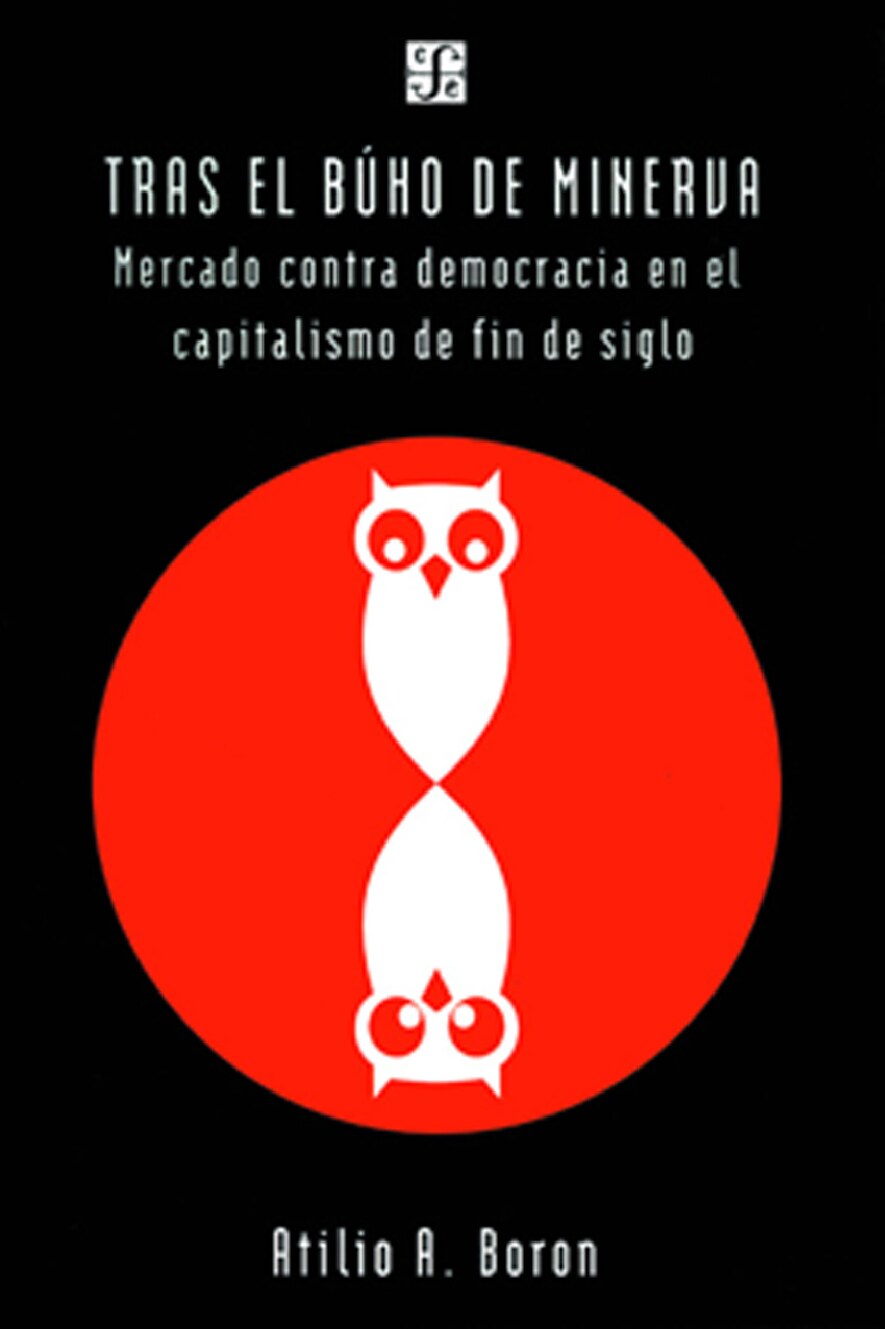 Atilio Boron - Tras el Buho de Minerva_ Mercado Contra Democracia en el Capitalismo de Fin de Siglo (Temas Historia) (Spanish Edition) (2000)
