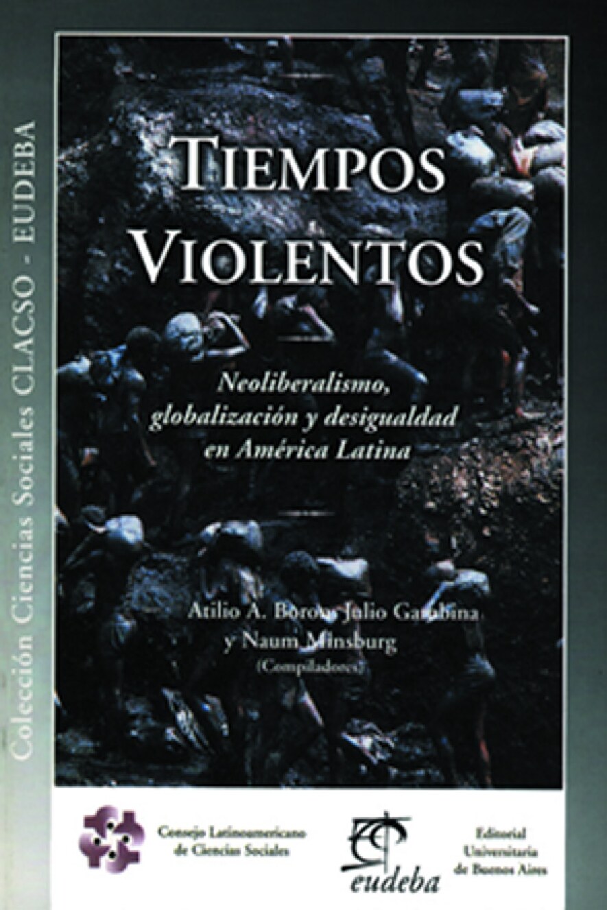 (Coleccion Ciencias Sociales Clacso-Eudeba) Atilio Boron, Julio Gambina - Tiempos Violentos_ Neoliberalismo, Globalizacion y Desigualdad en America Latina -Clacso (1999)