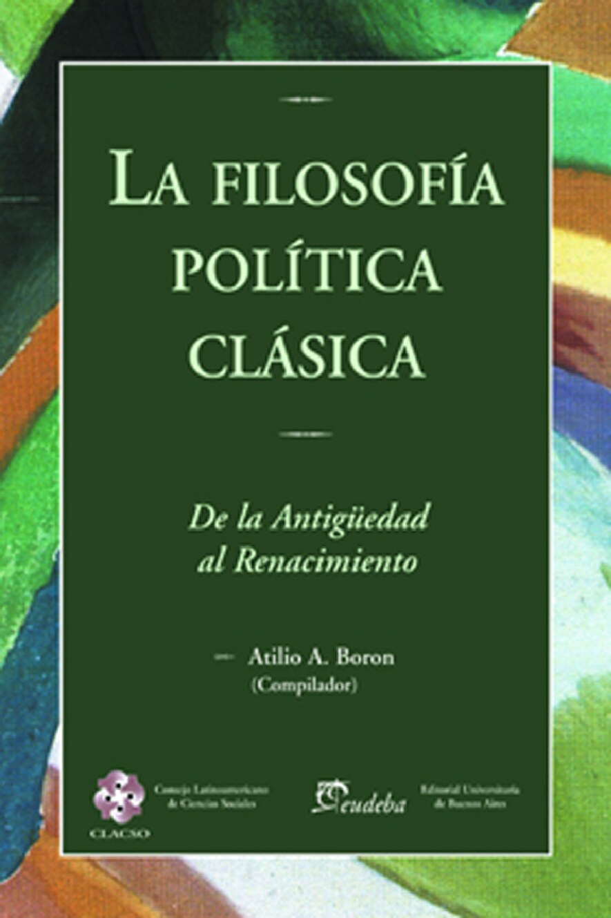 Atilio Boron - La Filosofia Politica Clasica_ de la Antiguedad al Renacimiento -Clacso (2000)