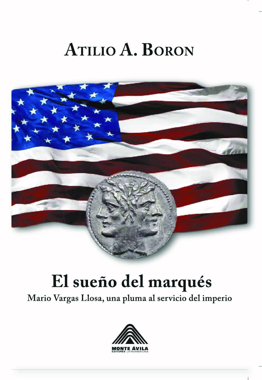 Atilio Boron - El sueño del marqués. Mario Vargas Llosa, una pluma al servicio del imperio-Monte Ávila Editores (2021)