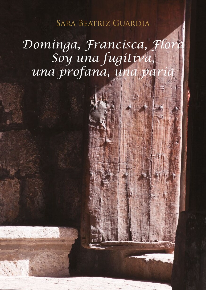 Dominga, Francisca, Flora. Soy una fugitiva, una profana, una paria  