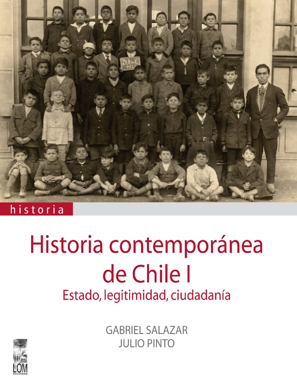 (Historia contemporánea de Chile) Gabriel Salazar_ Júlio Pinto - Historia contemporánea de Chile I_ Estado, Legitimidad, Ciudadanía. I-LOM (1999)