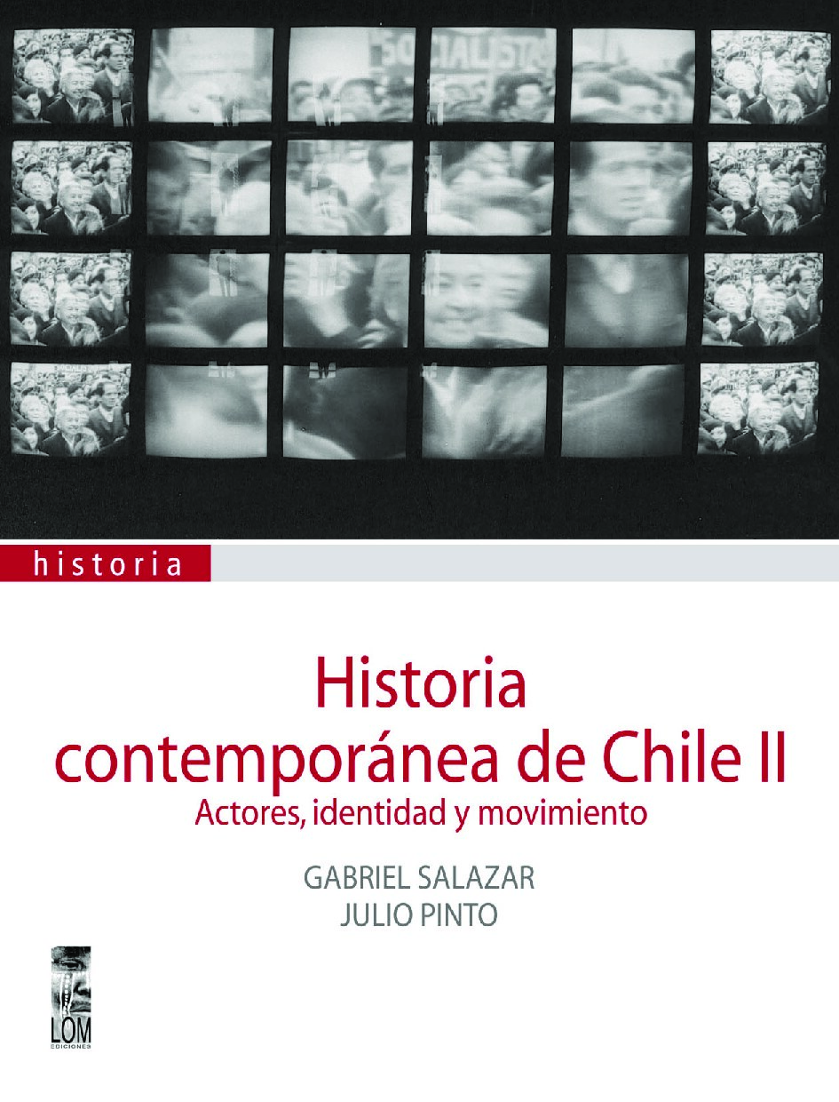 (Historia contemporánea de Chile) Gabriel Salazar_ Júlio Pinto - Historia contemporánea de Chile II_ Actores, Identidad y Movimiento. II-LOM (1999)