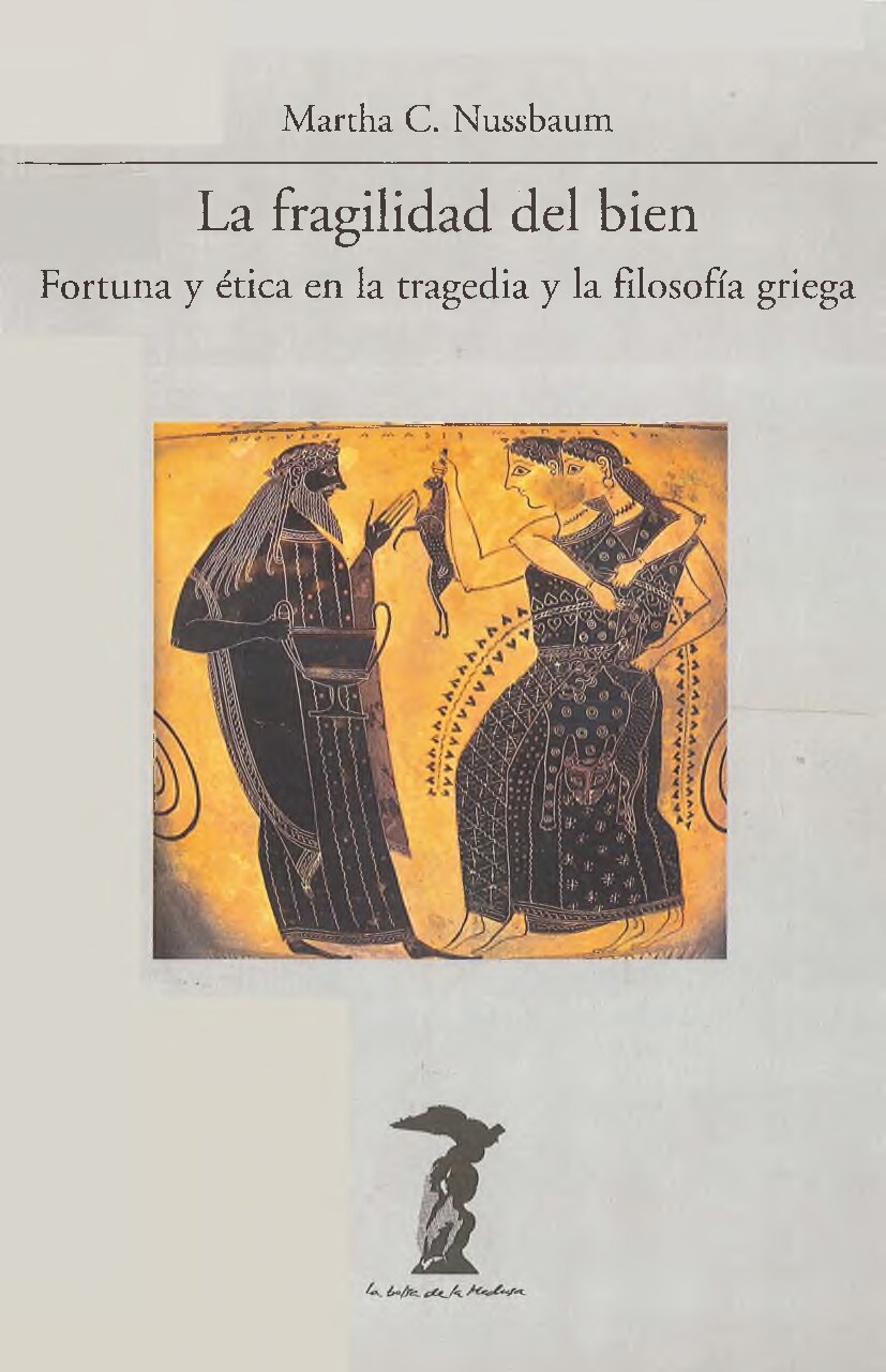 (La balsa de la medusa) Martha Craven Nussbaum - La fragilidad del bien _ Fortuna y ética en la trágedia y la Filosofía griega-Visor (1995)