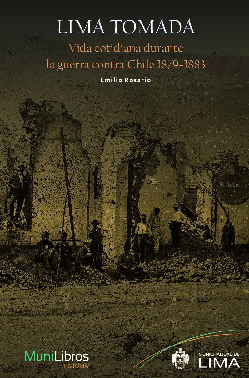 (Munilibros, 22) Emilio Rosario - Lima tomada. Vida cotidiana durante la guerra contra Chile 1879-1883-Municipalidad Metropolitana de Lima (MML) (2021)