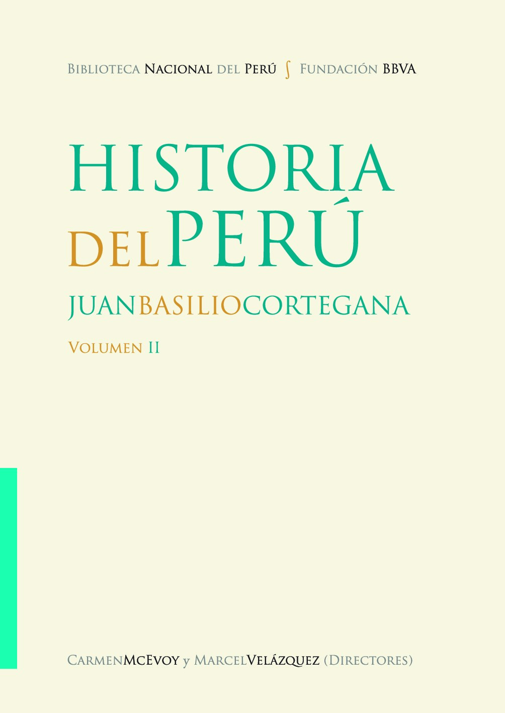 Historia del Perú [circa 1848]_ Juan Basilio Cortegana 2 -- Juan Basilio Cortegana (aut_), Carmen McEvoy, Marcel -- Proyecto Especial Bicentenario de -- 9786124045820 -- 89f3933cafca5661ee98c4a426e67d7c -- Anna’s