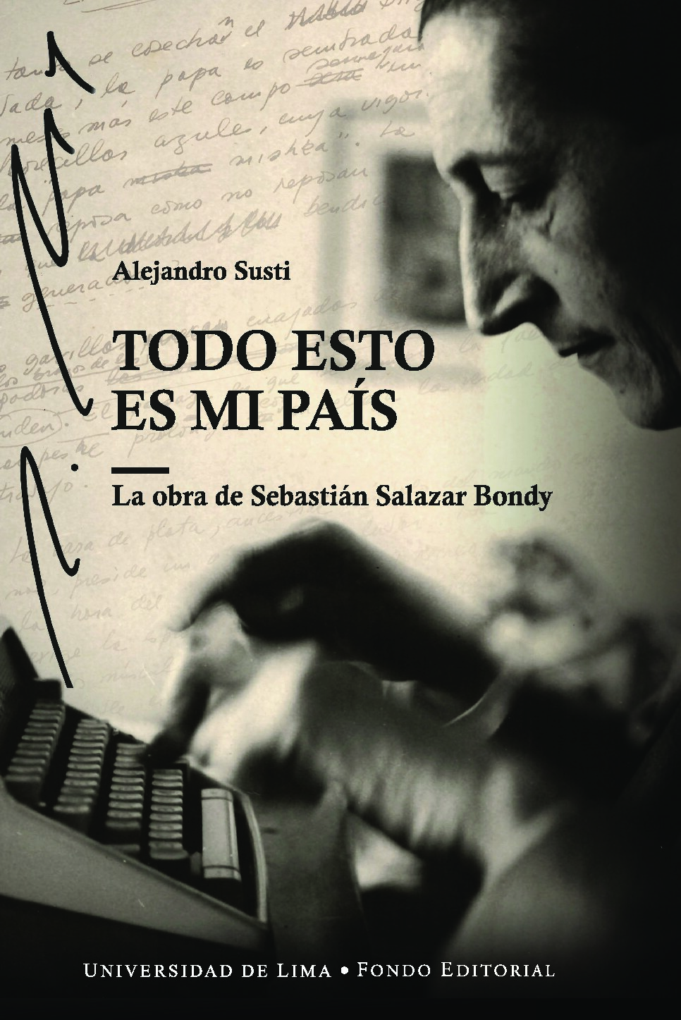 Todo esto es mi país_ La obra de Sebastián Salazar Bondy -- Alejandro Susti -- Investigaciones, 2019-04-15 -- Fondo editorial Universidad de Lima -- 9789972454882 -- 620878b1e961917f8b462dcde951a801 -- Anna’s Arc