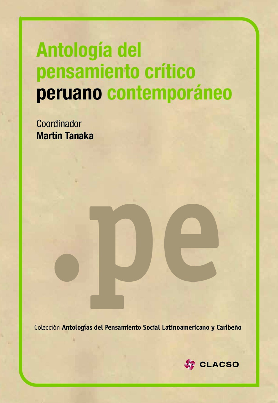 Antología del pensamiento crítico peruano contemporáneo -- Martín Tanaka (ed_), José Matos Mar, Julio Cotler, Fernando -- Colección Antologías del -- 9789877221848 -- 748728b1ff84a392c02eac227880c3f0 -- Anna’s Ar