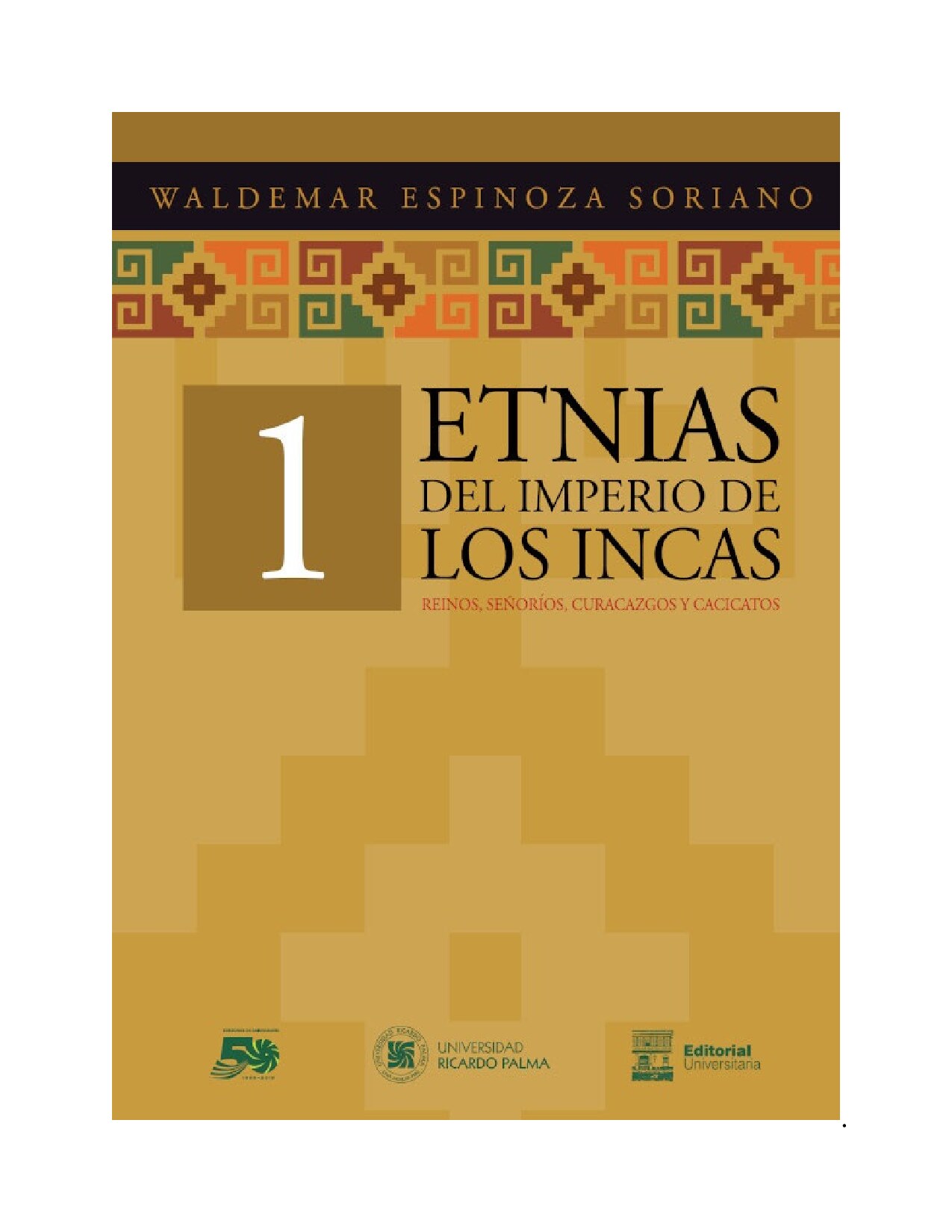 Etnias del Imperio de los Incas: Reinos, Señoríos, Curacazgos y Cacicatos: Volumen 1