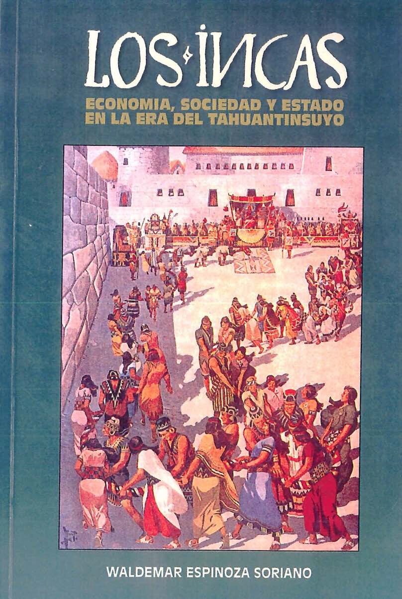 Los incas _ economía, sociedad y Estado en la era del -- Valdemar Espinoza Soriano -- 2012 -- Ediciones Inca Maru -- bfbbbaa0e0acc431e1de2cb7c08e6ec0 -- Anna’s Archive