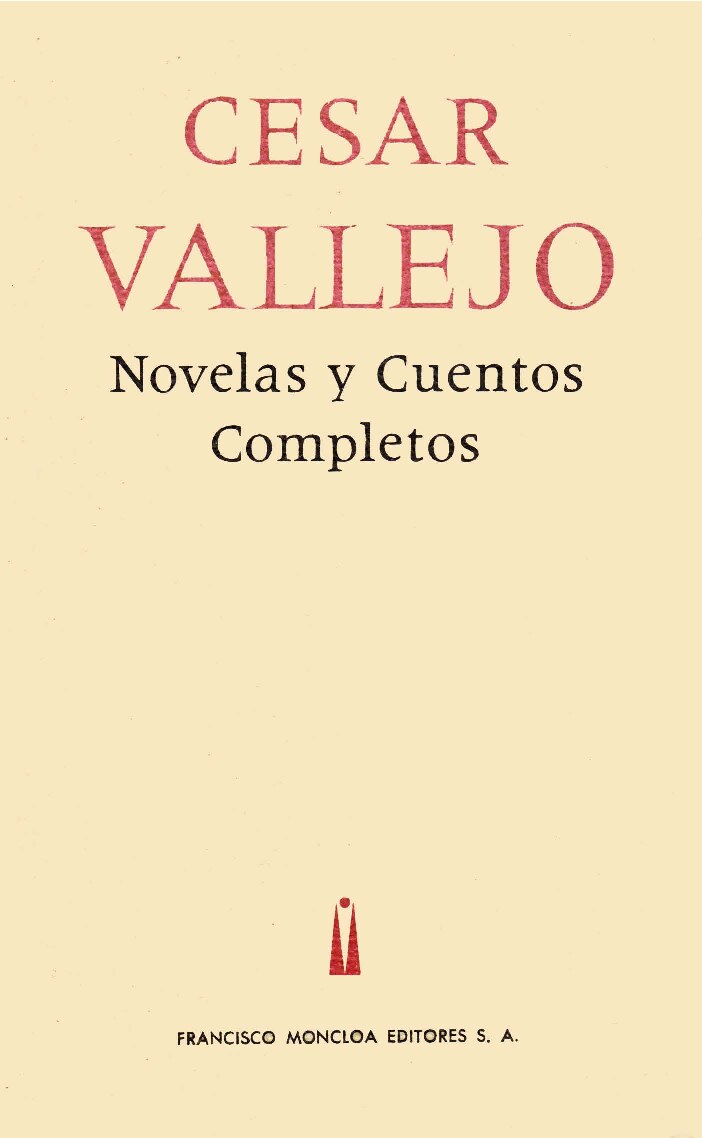 Novelas y cuentos completos: Escalas melografiadas; Fabla salvaje; El tungsteno, Hacia el reino de los Sciris; Paco Yunque; Cuentos inéditos
