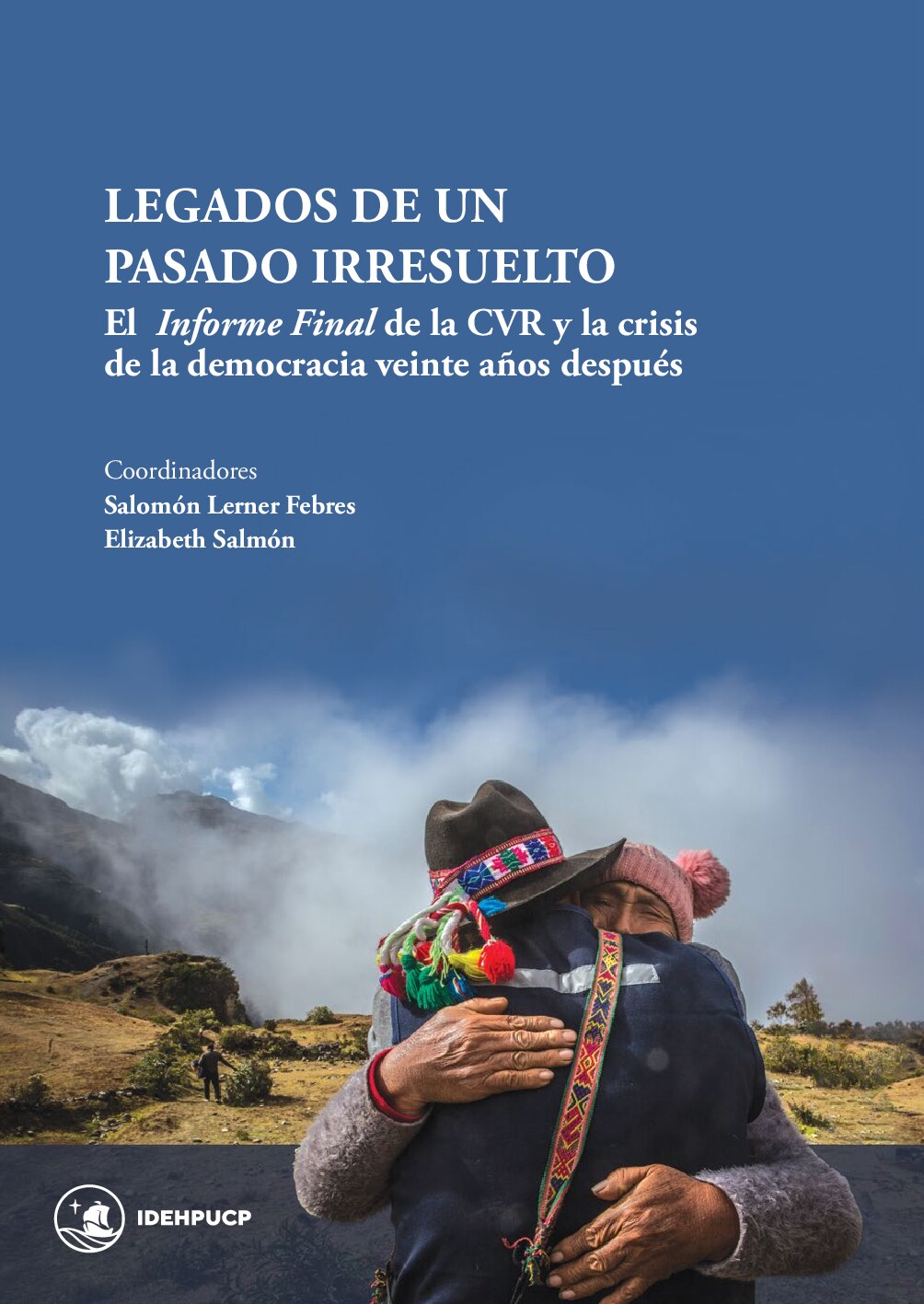 Legados de un pasado irresuelto _ El Informe Final de la CVR -- Salomón Lerner, Elizabeth Salmón (eds_), Pablo de Greiff, -- Instituto de Democracia y -- 9786124474477 -- acf617465d11b36b83686c10b1ccfcff -- Anna’