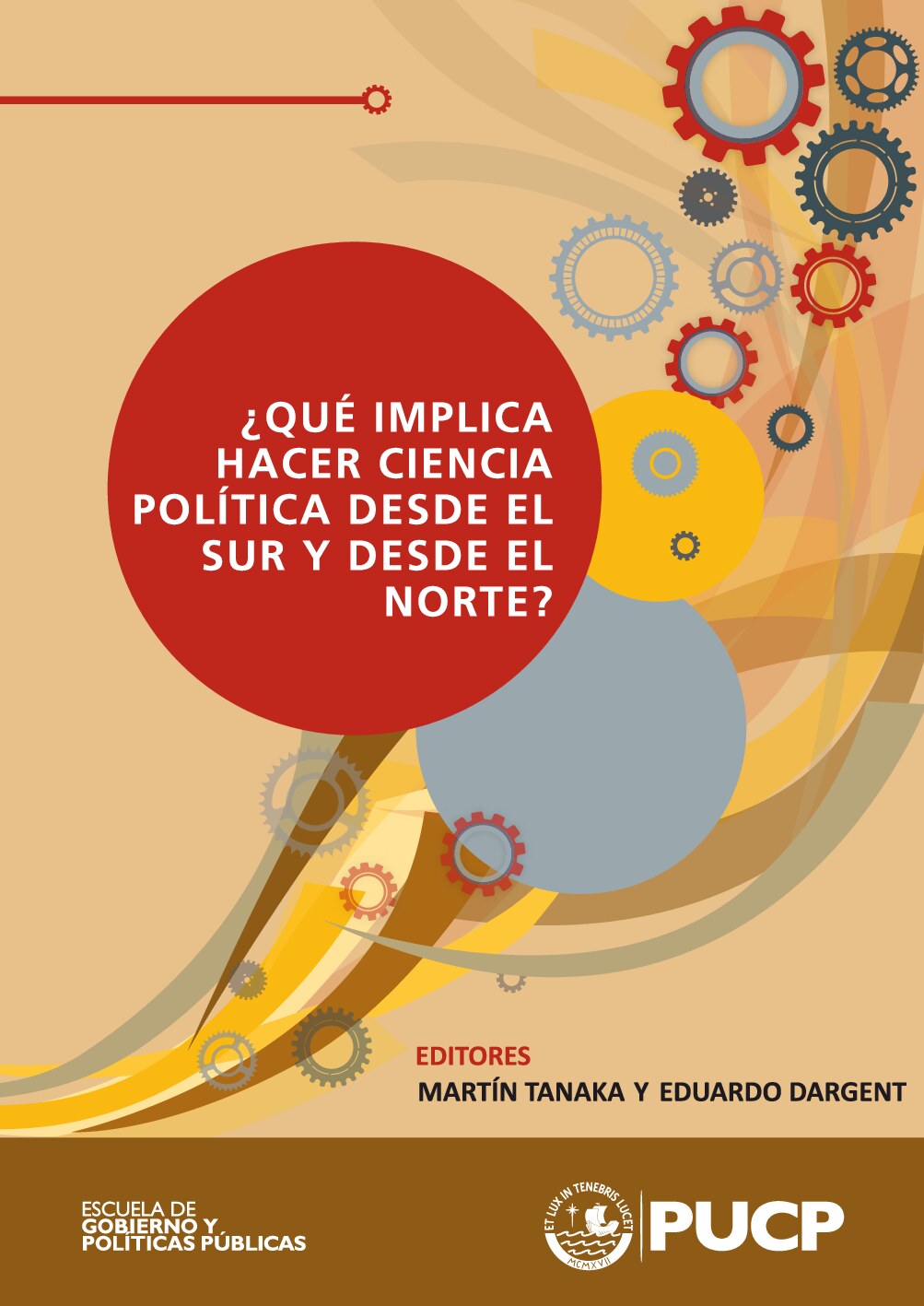 ¿Qué implica hacer ciencia política desde el sur y desde el -- Martin Tanaka (ed_), Eduardo Dargent Chamot (ed_) -- Escuela de Gobierno y Políticas -- 9786124206740 -- 137ffec3b620ba6401b53775352656c7 -- Anna’s A