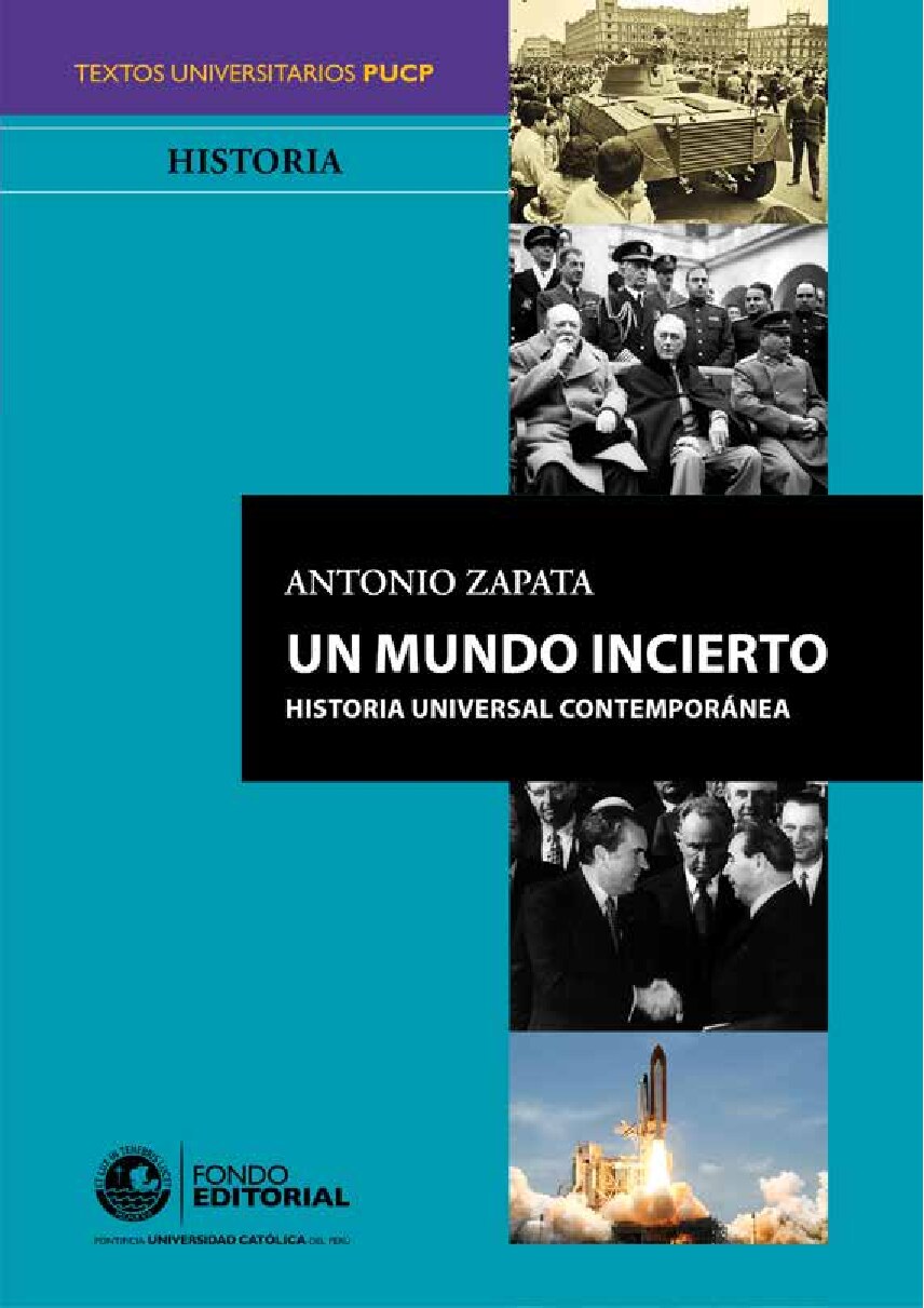 Un mundo incierto _ historia universal contemporánea -- Antonio Zapata Velasco; Ernesto Toledo Brückmann -- Textos Universitarios PUCP ; Historia, -- 9786123170110 -- 9f4ff85c68779d7b18e312dd3a5a9066 -- Anna’s Ar