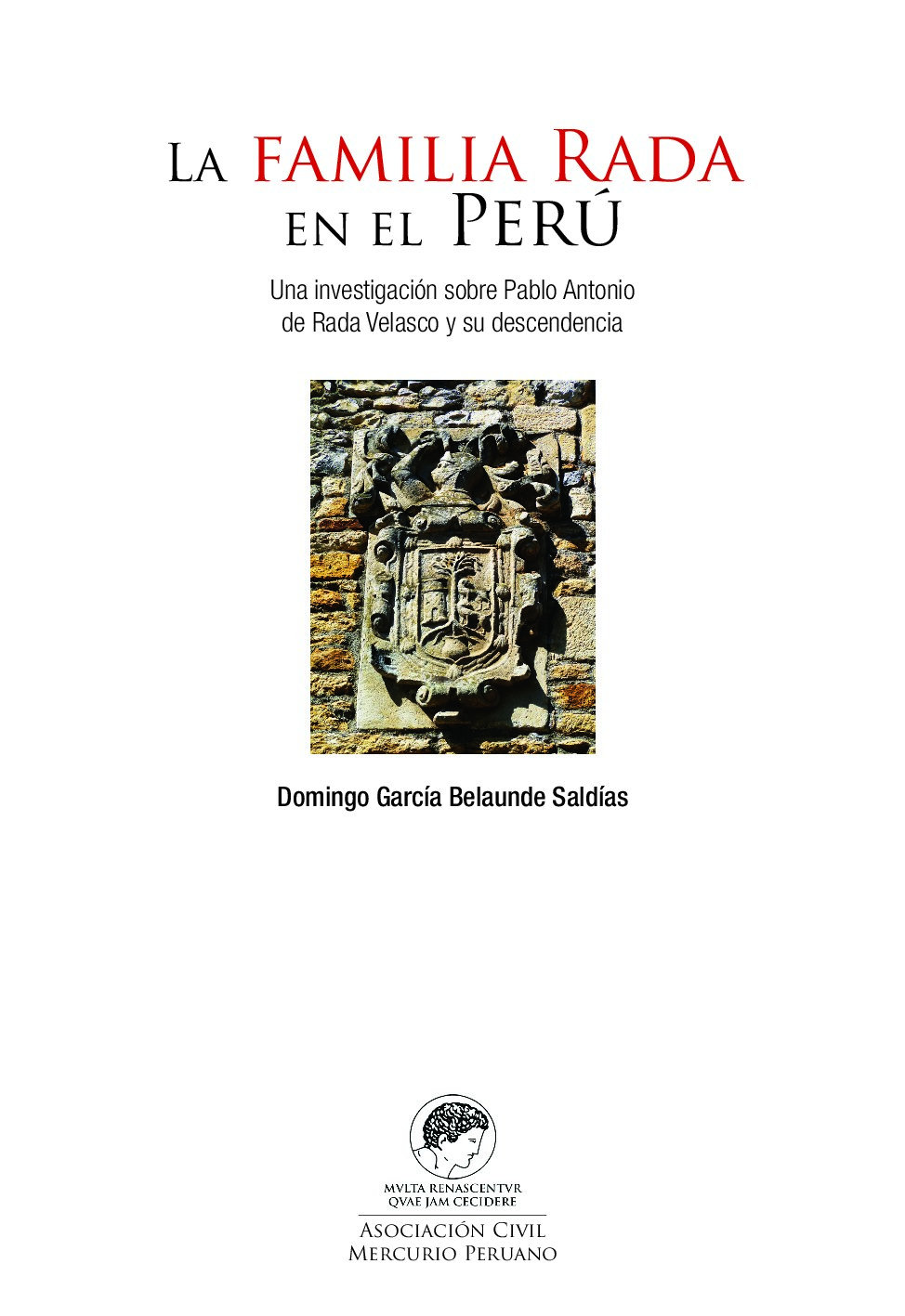 La familia Rada en el Perú_ Una investigación sobre Pablo -- García-Belaunde Saldías, Domingo -- 2016 -- Asociación Civil Mercurio Peruano -- 3cbf37f7c0429dd04435d4a65ca17ef8 -- Anna’s Archive