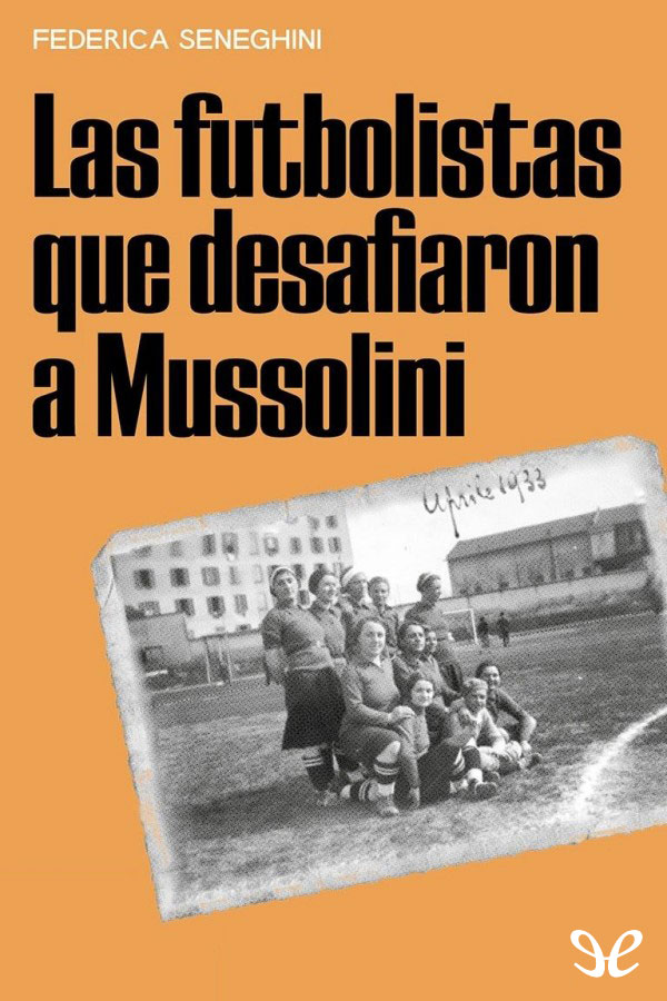 Las futbolistas que desafiaron a Mussolini