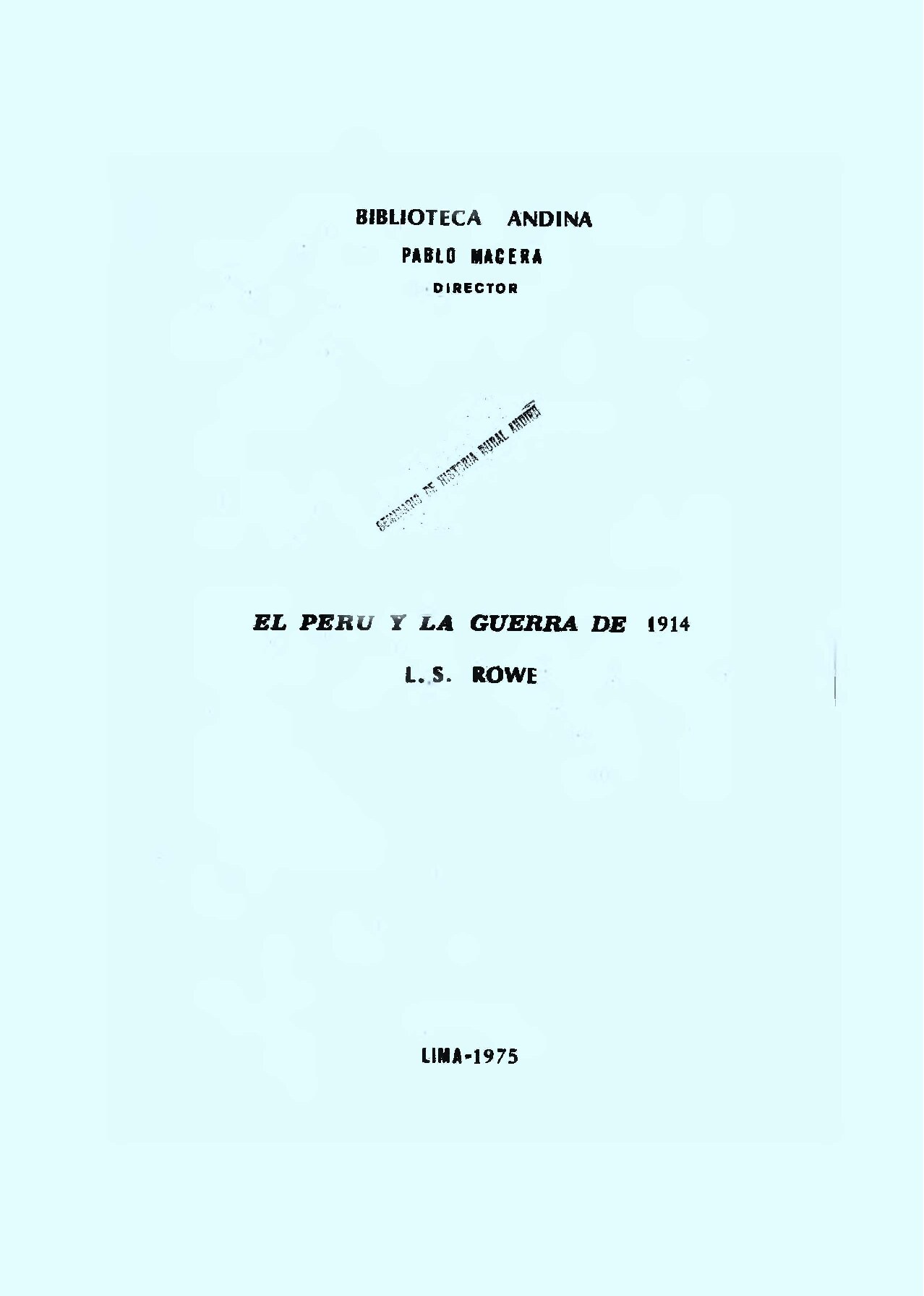 El Peru y la guerra de 1914 -- David Kinley; Pablo Macera; L_ S_ Rowe -- Biblioteca Andina, 1975 -- Nacional Mayor de San Marcos, Seminario de -- 73f4222672768db114084ca9e2bf7731 -- Anna’s Archive