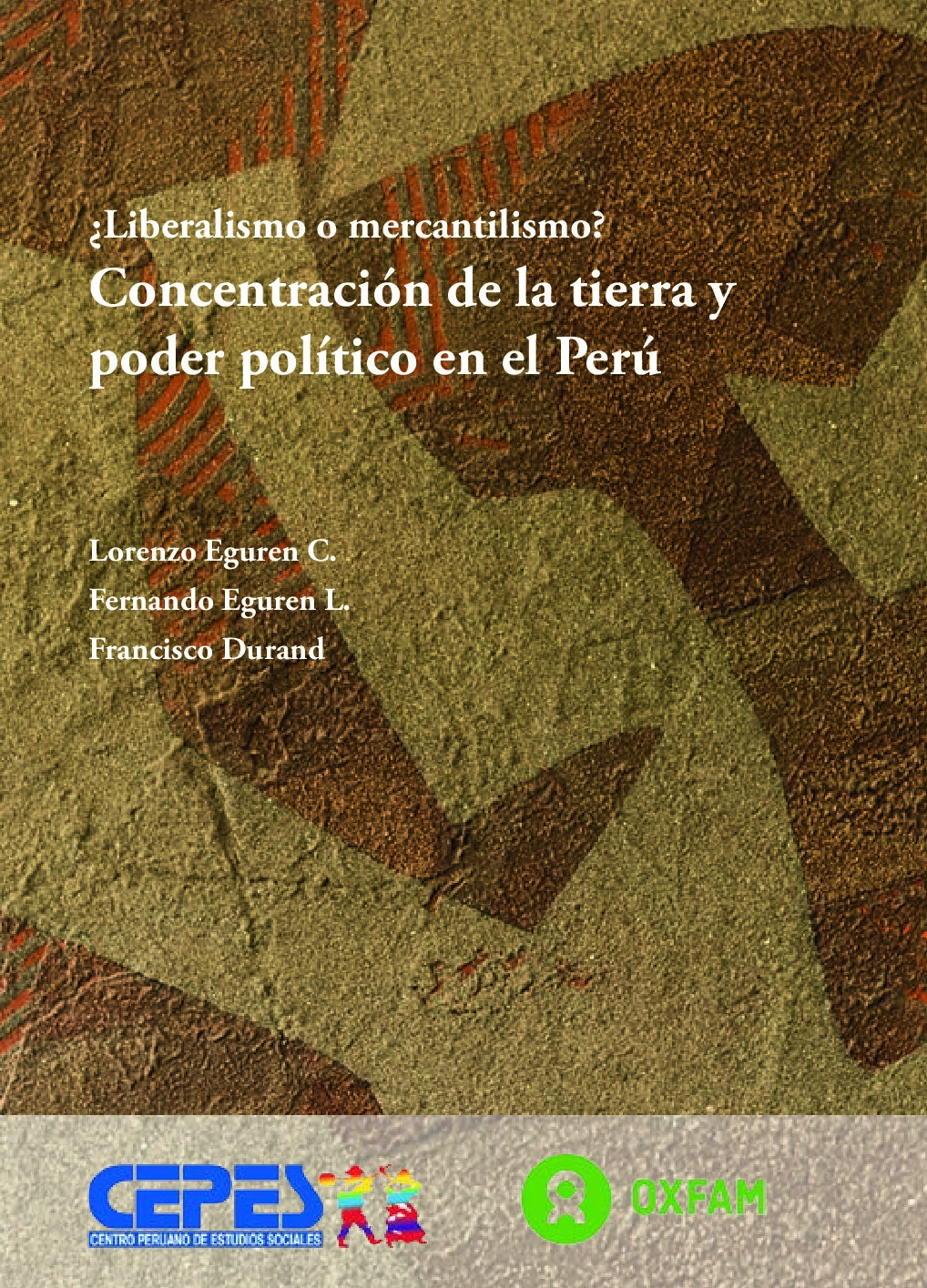 ¿Liberalismo o mercantilismo__ Concentración de la tierra y -- Francisco Durand; Fernando Eguren López; Lorenzo Eguren C -- First edition, FR, 2018 -- 9789972722271 -- 9956d96a52d6dbc6237a28440e3fe004 -- Anna’s A