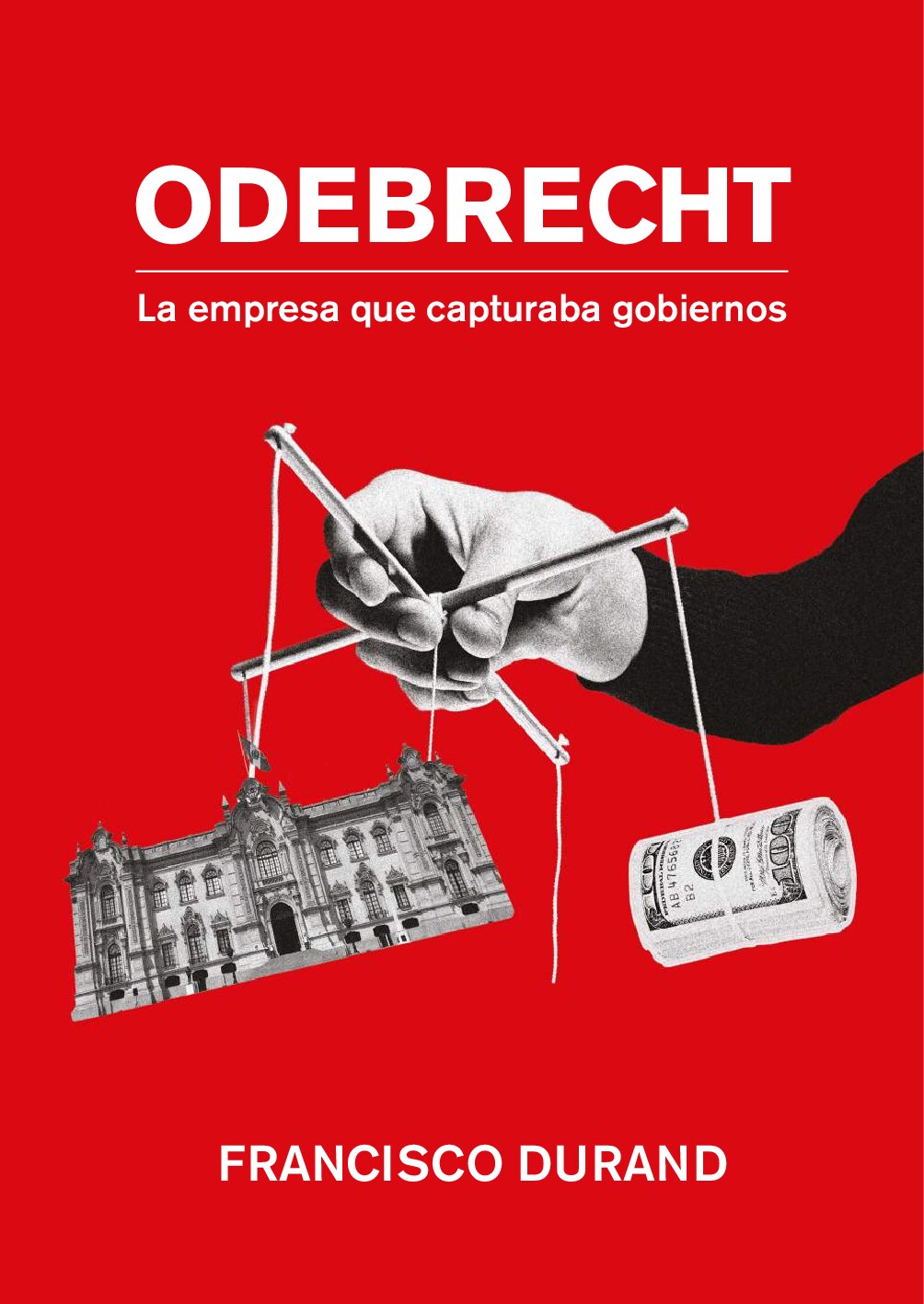 Odebrecht _ la empresa que capturaba gobiernos -- Durand, Francisco -- 1, 2019 -- Fondo Editorial PUCP - Pontificia Universidad Católica del -- 9786123174217 -- 6c2b65e946f996f9b26777c17c13c766 -- Anna’s Archive