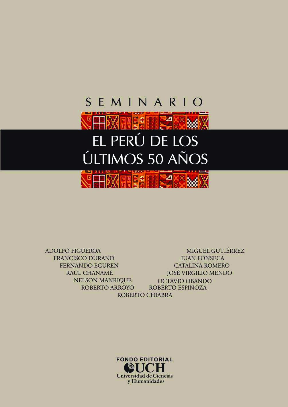 Seminario_ el Perú de los últimos 50 años -- Adolfo Figueroa, Francisco Durand, Fernando  Eguren, Raúl -- Primera edición, Lima, 2014 -- Universidad -- 9786124109287 -- a19b85e51f479c3e64aa579153648803 -- Anna’s