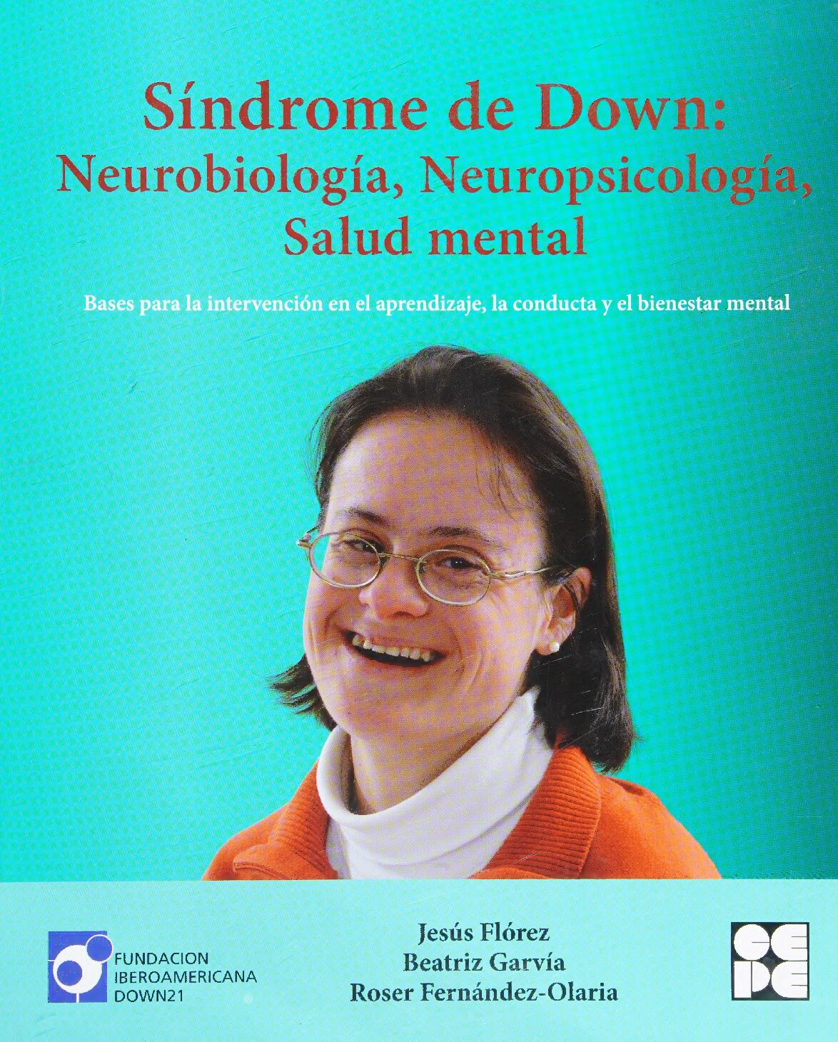 Síndrome de Down : neurobiología, neuropsicología y salud mental : bases para la intervención en el aprendizaje, la conducta y el bienestar mental