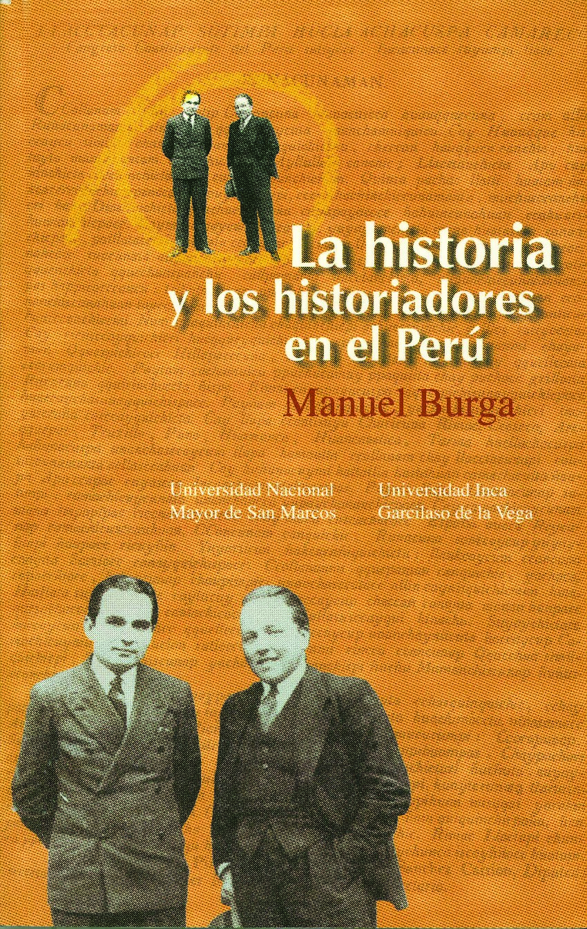 La historia y los historiadores en el Perú -- Manuel Burga -- Serie Coediciones, Serie Coediciones (Universidad Nacional -- Fondo Editorial, -- 9789972462771 -- 09d498e8bfbd4c04b08ab4bbc69f47e3 -- Anna’s Archive