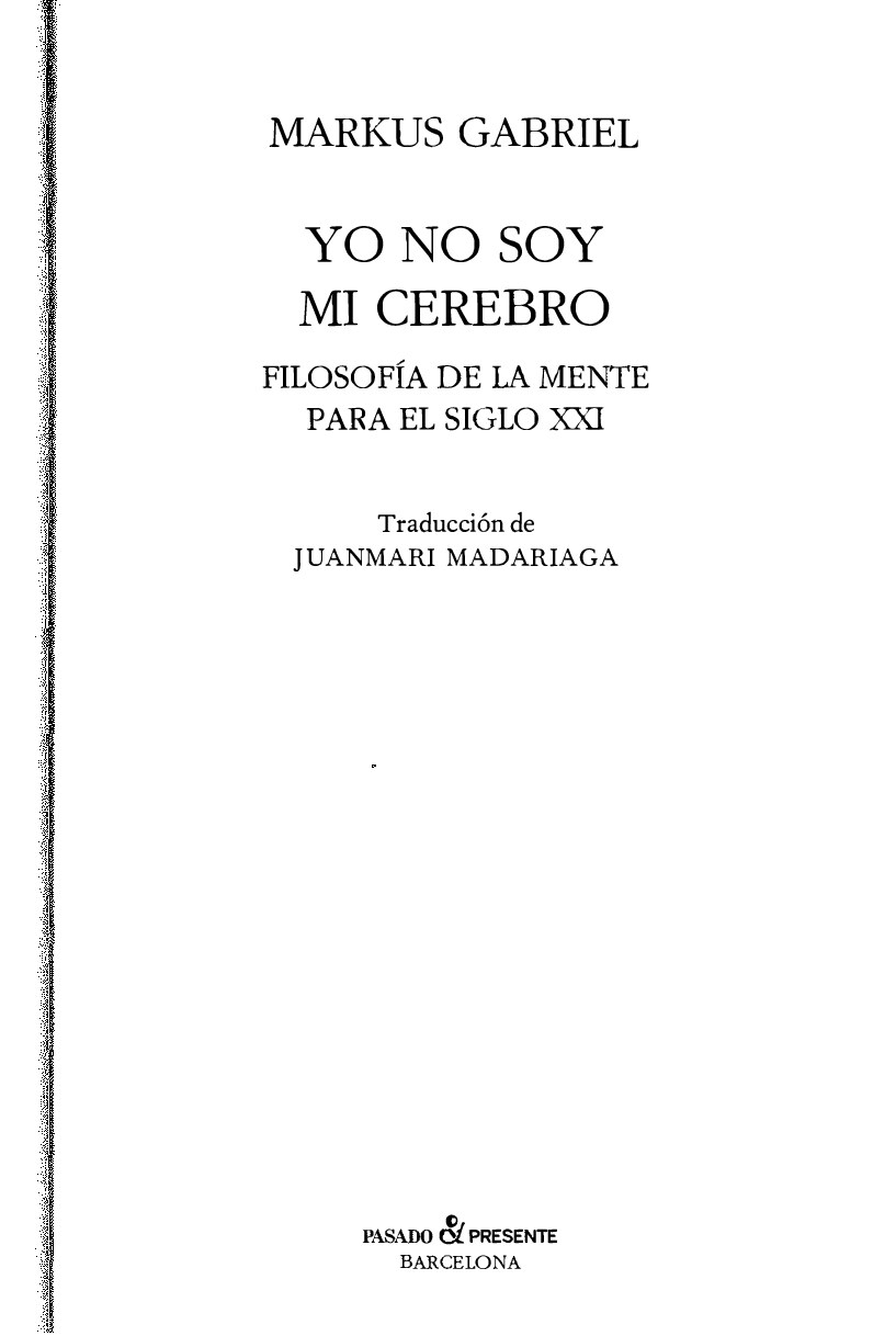 Yo no soy mi cerebro -- Markus Gabriel -- b15b60810ecc3218334bc24d15cb611b -- Anna’s Archive