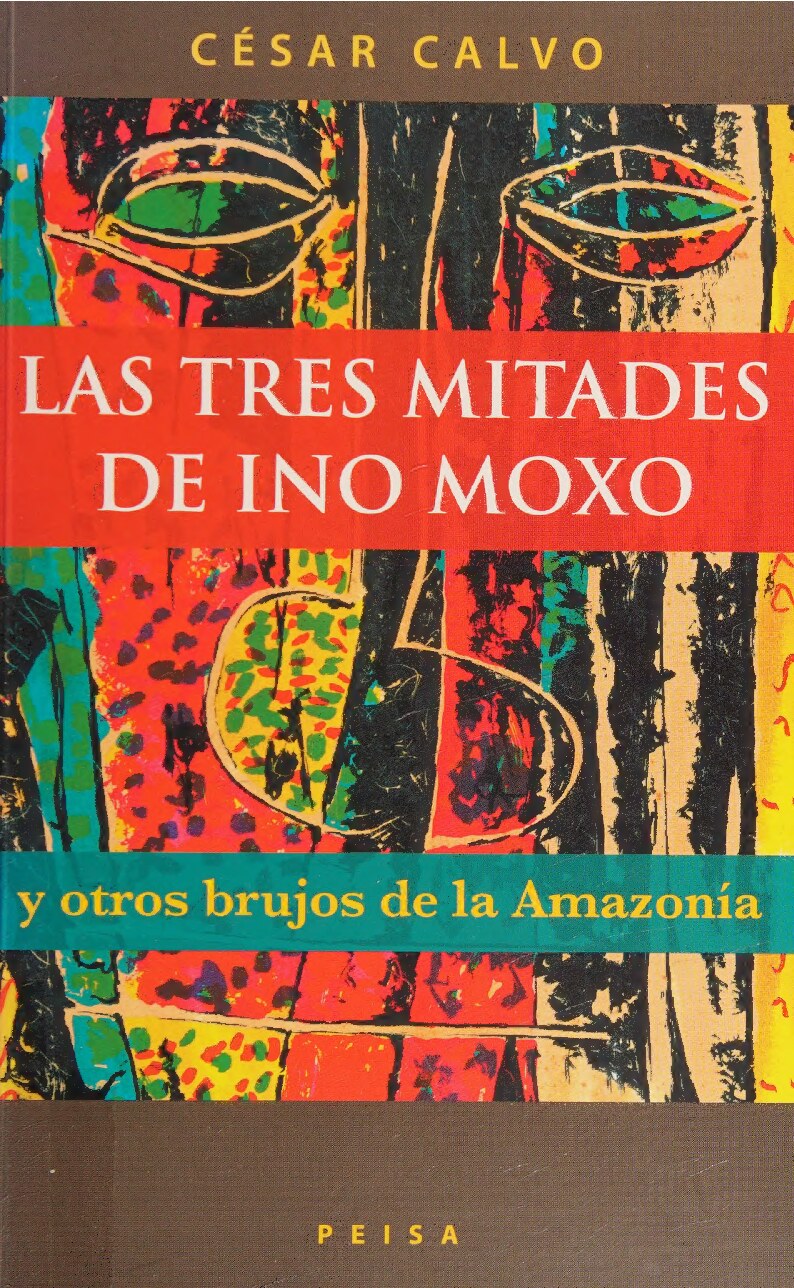Las tres mitades de Ino Moxo : y otros brujos de la Amazonia