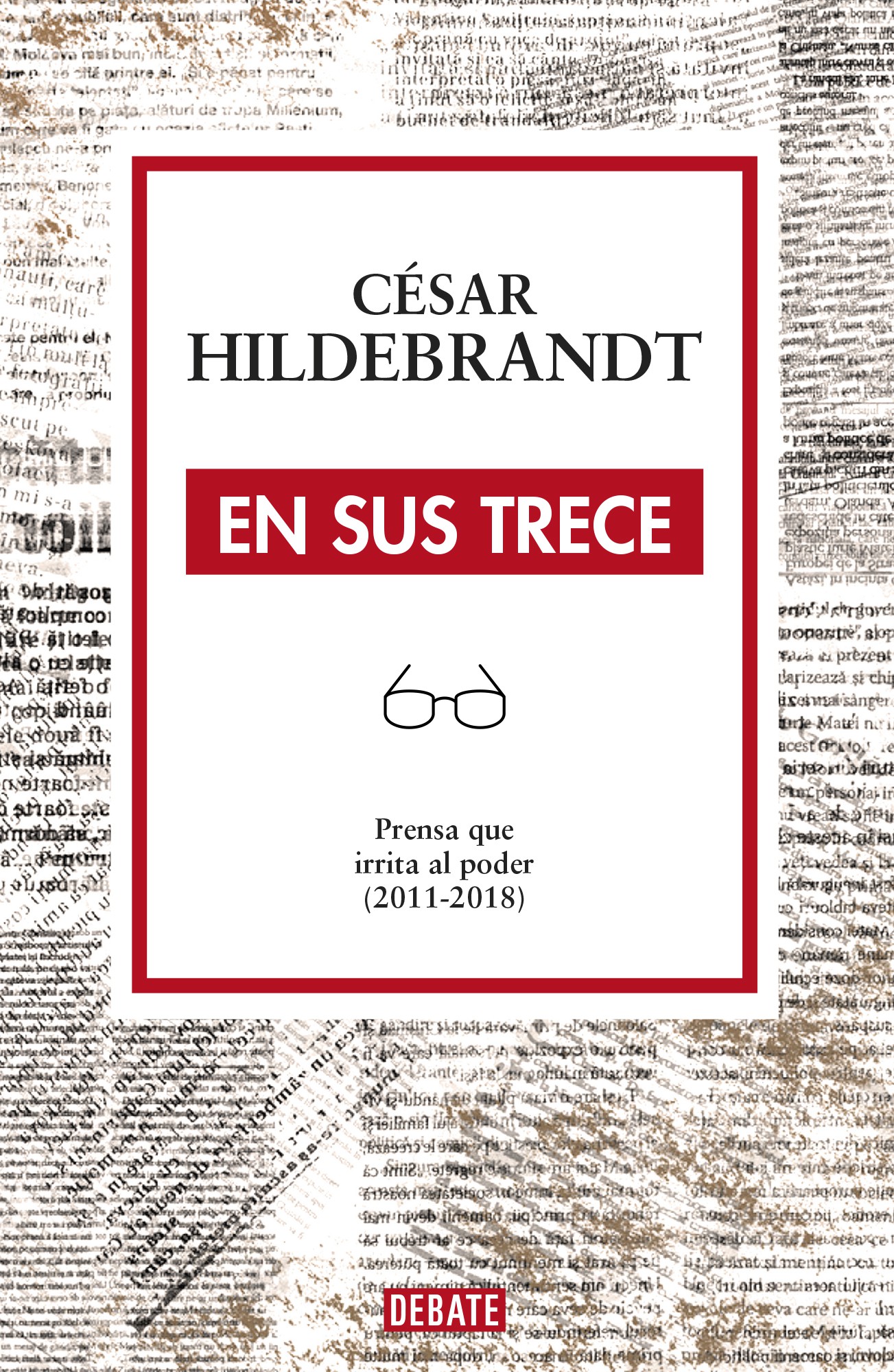 En sus trece: Prensa que irrita al poder (2011-2018)