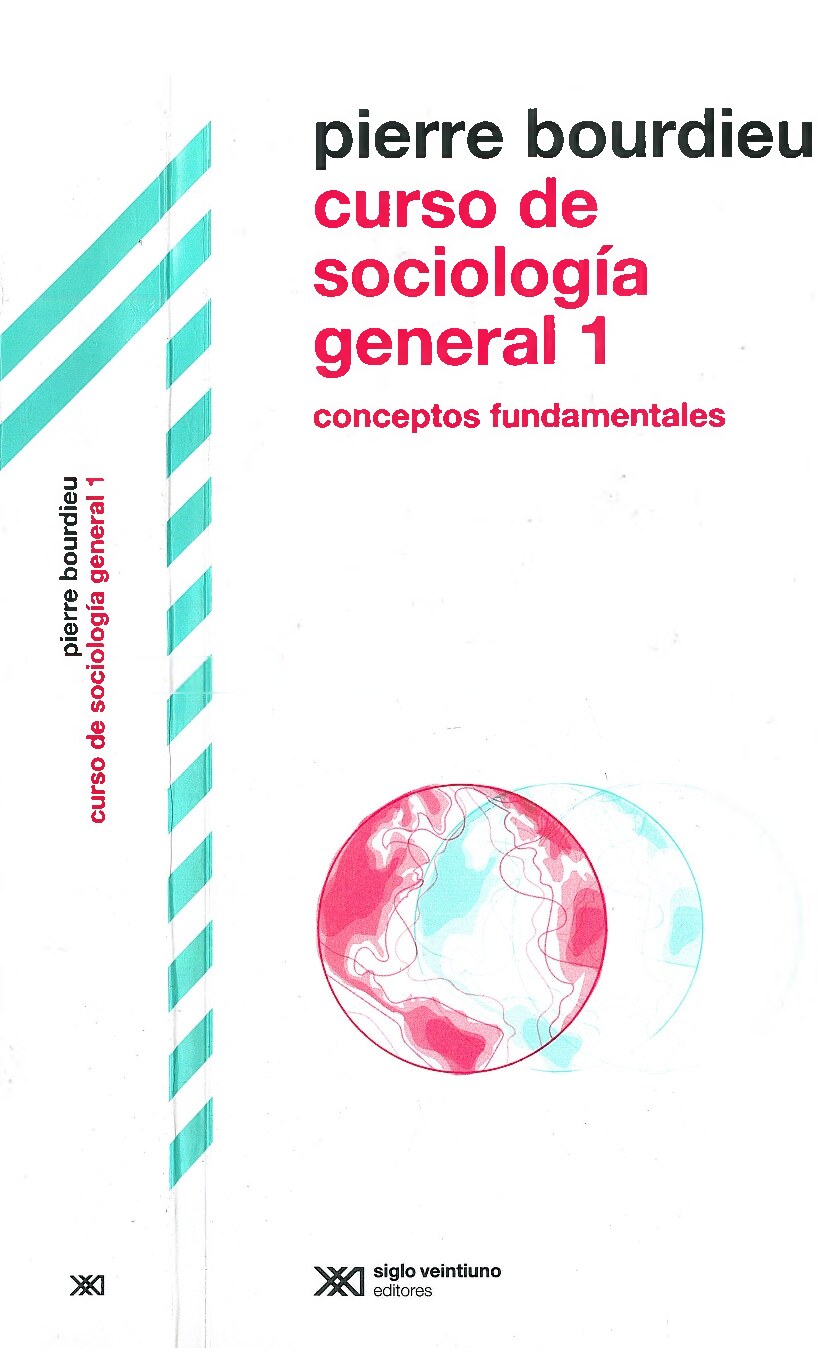 Pierre Bourdieu - Curso de sociología general 1. Conceptos fundamentales (2019, Siglo XXI) - libgen.li