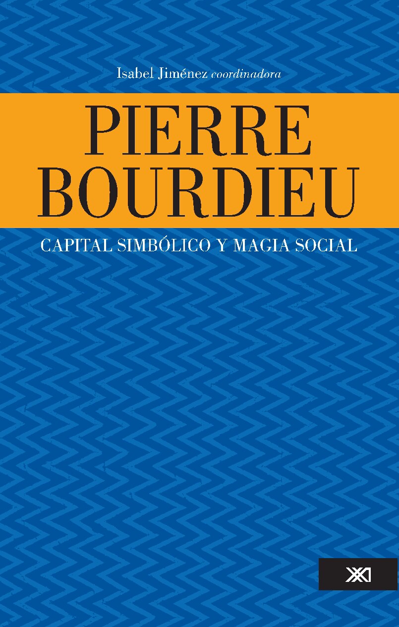 María Isabel Jiménez González, Pierre Bourdieu - Pierre Bourdieu_ capital simbólico y magia social (2012, Siglo XXI) - libgen.li