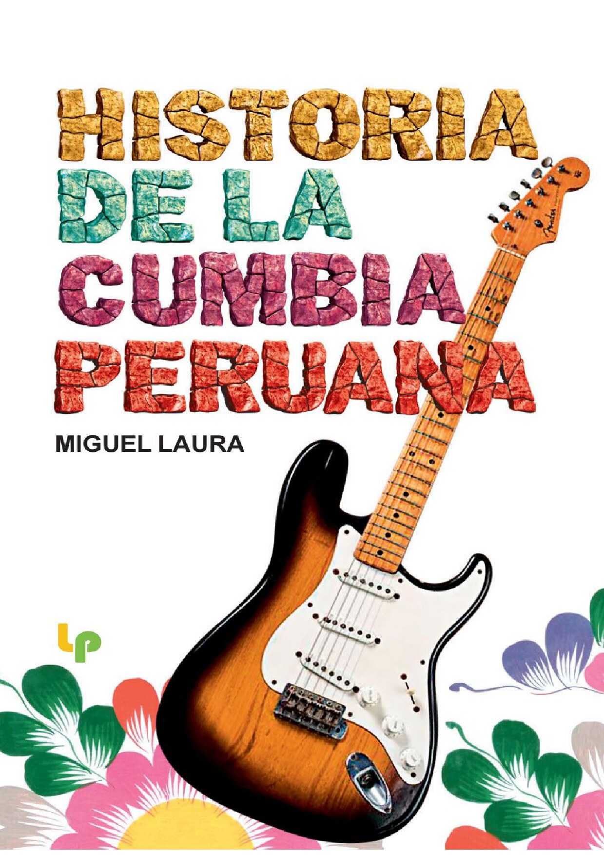 Miguel Laura - Historia de la cumbia peruana (2021, Miguel Nicanor Laura Saavedra) - libgen.li