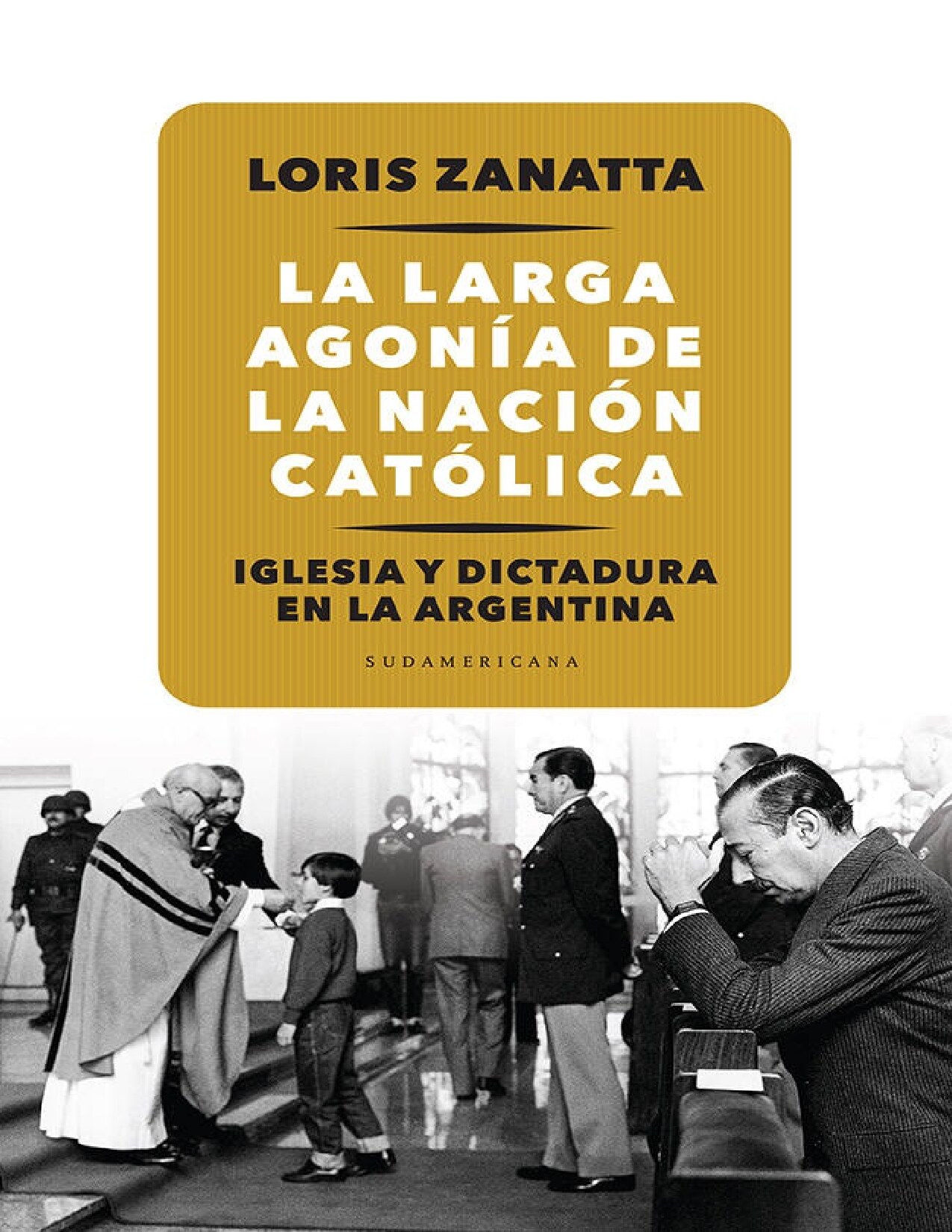 La larga agonía de la Nación católica: Iglesia y Dictadura en la Argentina (Spanish Edition)