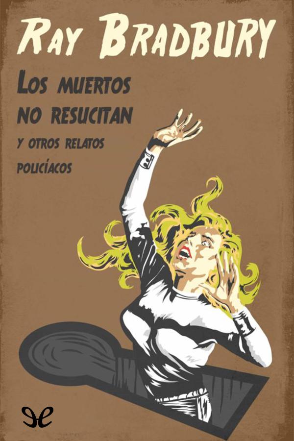 Los muertos no resucitan y otros relatos policíacos