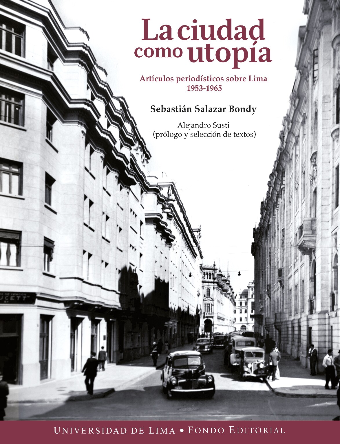 Sebastián Salazar Bondy_ Alejandro Susti (editor) - La ciudad como utopía _ artículos periodísticos sobre Lima, 1953-1965 (2018) - libgen.li
