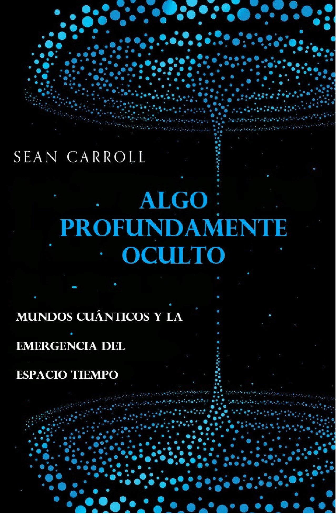 ALGO PROFUNDAMENTE OCULTO: las indescriptibles implicaciones de la realidad cuántica, desde la acción espeluznante ... hasta muchos mundos