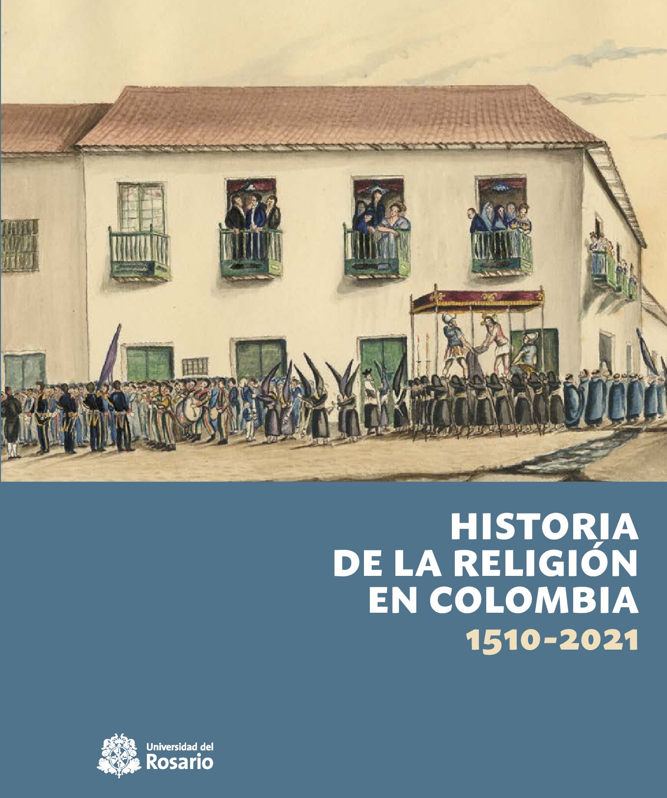 Historia de la Religión en Colombia, 1510-2021{José David Cortés Guerrero_ Karim León Vargas_ Carlos Arboleda Mora_ Gabriel Cabrera Becerra_ Fab}...(Editorial Universidad del Rosario)[10.12804_urosario97895878479