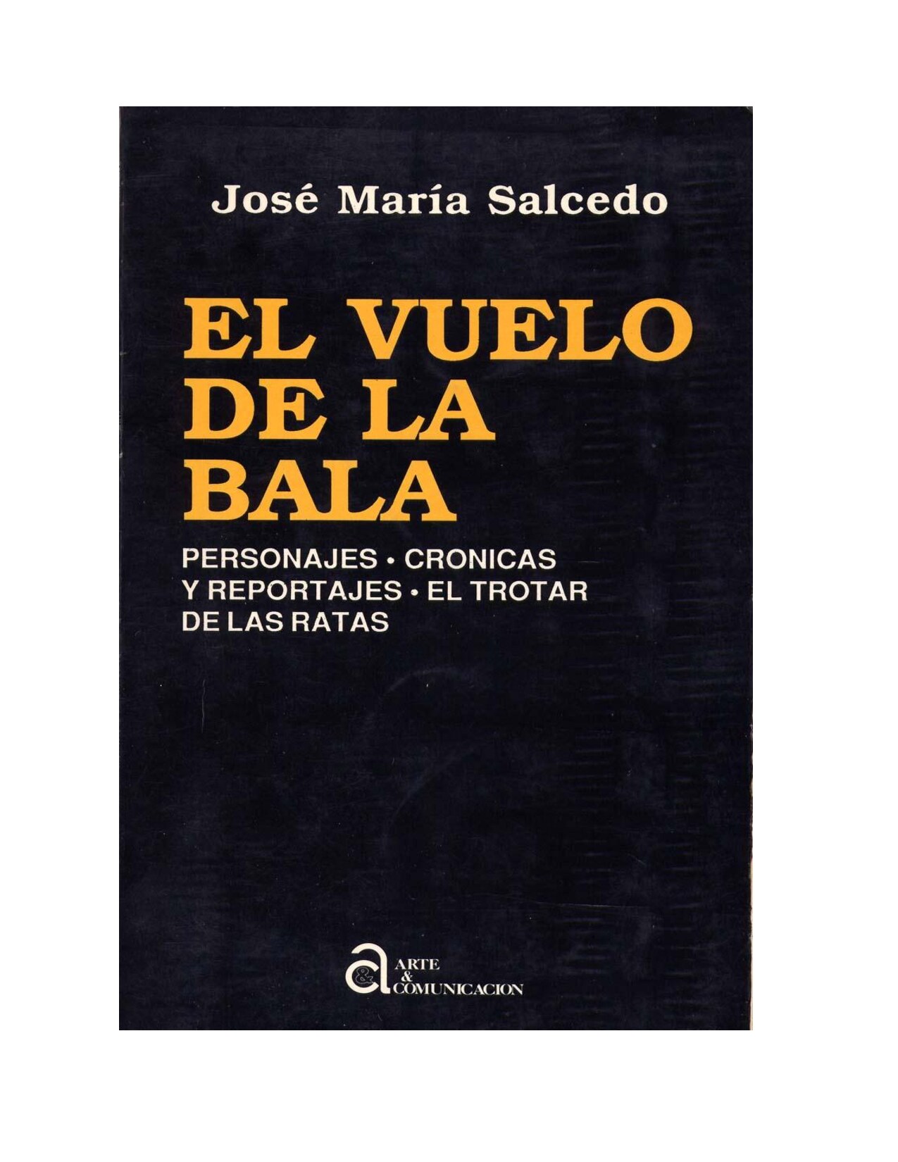 [Arte &amp_ Comunicación - Arte &amp_ Comunicación] El vuelo de la bala _ personajes crónicas y reportajes el trotar de las ratas{José María Salcedo}(1989, Arte &amp_ Comunicación){111090729} libgen.li