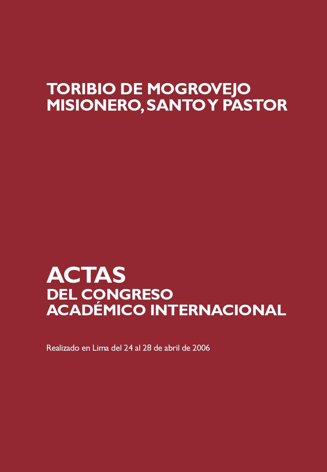 [Actas del Congreso Académico Internacional “Toribio de Mogrovejo_ Misionero, Santo y Pastor” realizado en Lima del 24 al 28 de abril de 2006] Carlos Castillo, Carlos Rider, (eds.) - Toribio de Mogrovejo_ misione