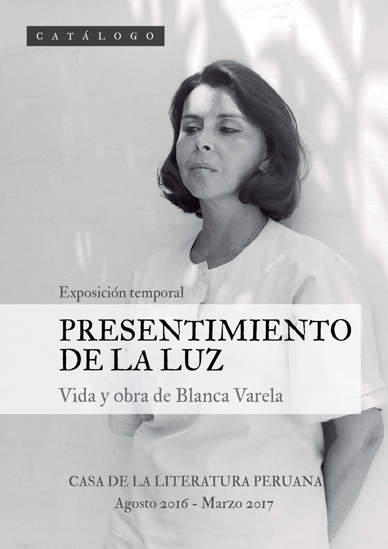 Milagros Saldarriaga, Kristel Best, Joan Muñoz, Diana Maceda, Da - Presentimiento de la luz_ vida y obra de Blanca Varela. Exposición temporal, Casa de la Literatura Peruana, Agosto 2016 - Marzo (2017, Ministerio