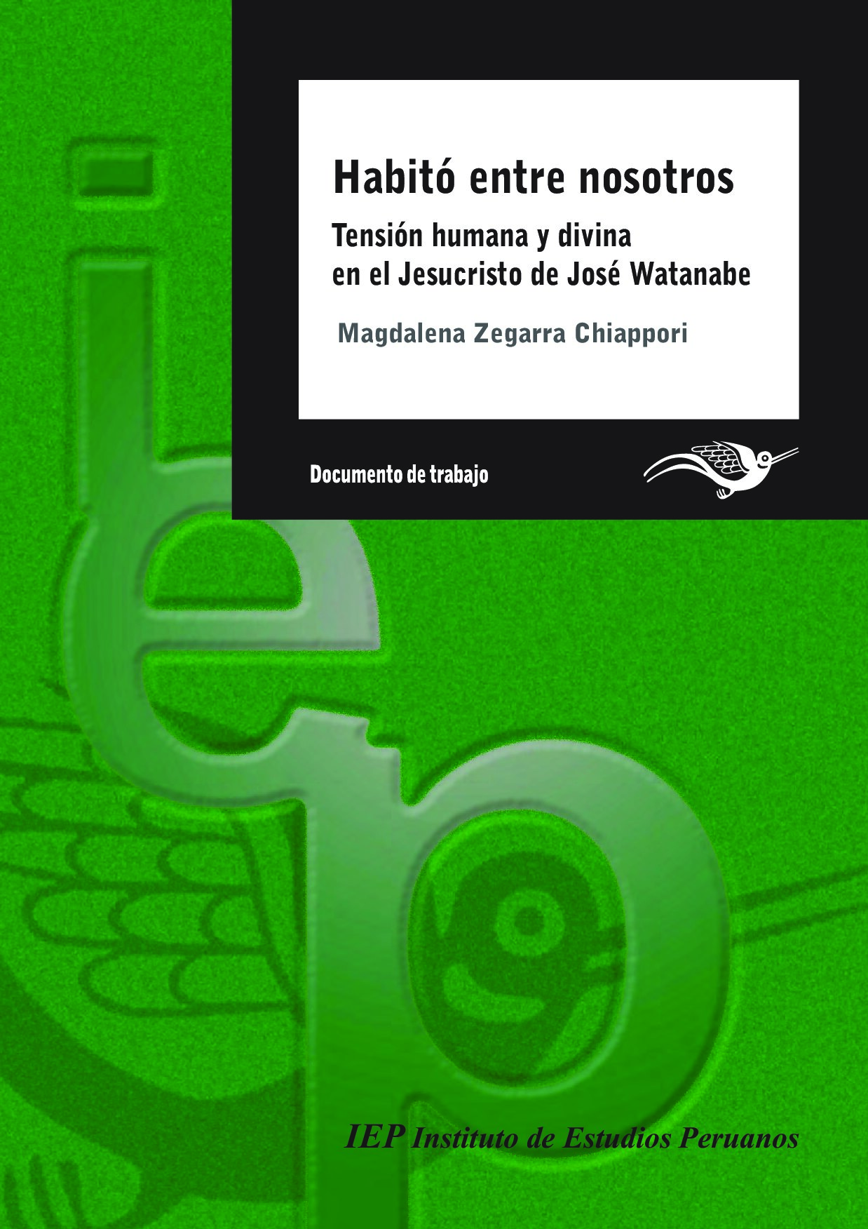 [Serie Lingüística (3)] Magdalena Zegarra - Habitó entre nosotros. Tensión humana y divina en el Jesucristo de José Watanabe (2013, Instituto de Estudios Peruanos (IEP)) - libgen.li