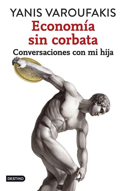 Economía sin corbata: Conversaciones con mi hija (Spanish Edition)