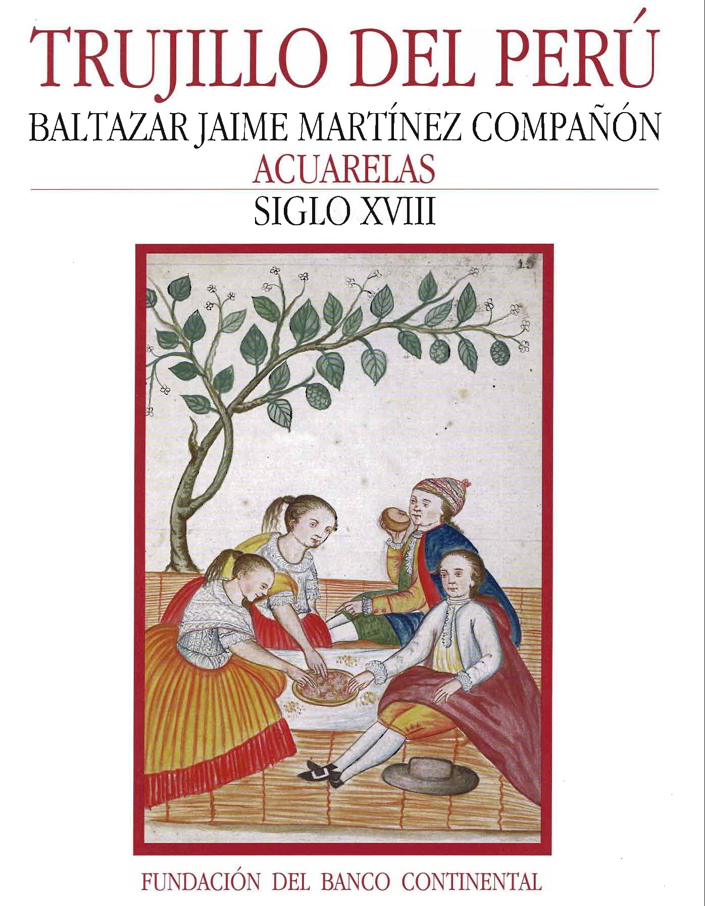 Trujillo del Perú. Baltazar Jaime Marínez Compañón. Acuarelas - Siglo XVIII