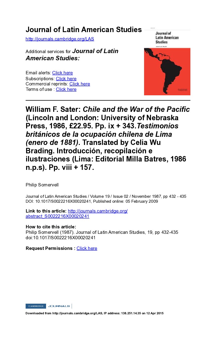 William F. Sater:  Chile and the War of the Pacific (Lincoln and London: University of Nebraska Press, 1986, £22.95. Pp. ix + 343.Testimonios británicos de la ocupación chilena de Lima (enero de 1881). Translated by Celia Wu Brading. Introducción, recopilación e ilustraciones (Lima: Editorial Milla Batres, 1986 n.p.s). Pp. viii + 157.