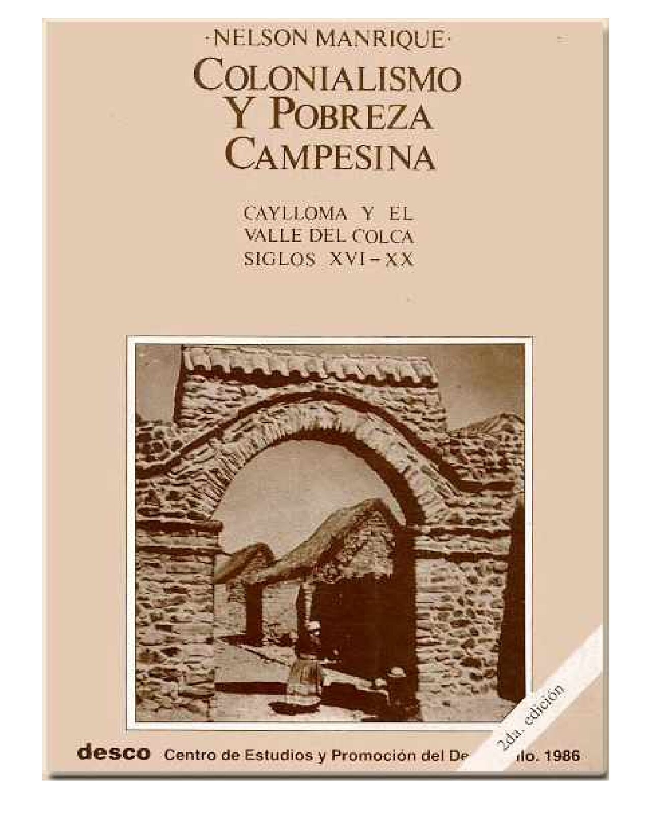 Nelson Manrique - Colonialismo y pobreza campesina_ Caylloma y el Valle del Colca siglos XVI-XX, Segunda edicion (1986, Centro de Estudios y Promocion del Desarollo) - libgen.li
