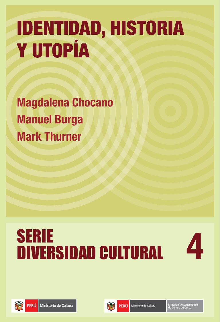 (Serie diversidad cultural 4) Magdalena Chocano_ Manuel Burga_ Mark Thurner - Identidad, historia y utopía-Ministerio de Cultura del Perú (Mincul) (2014) (1)