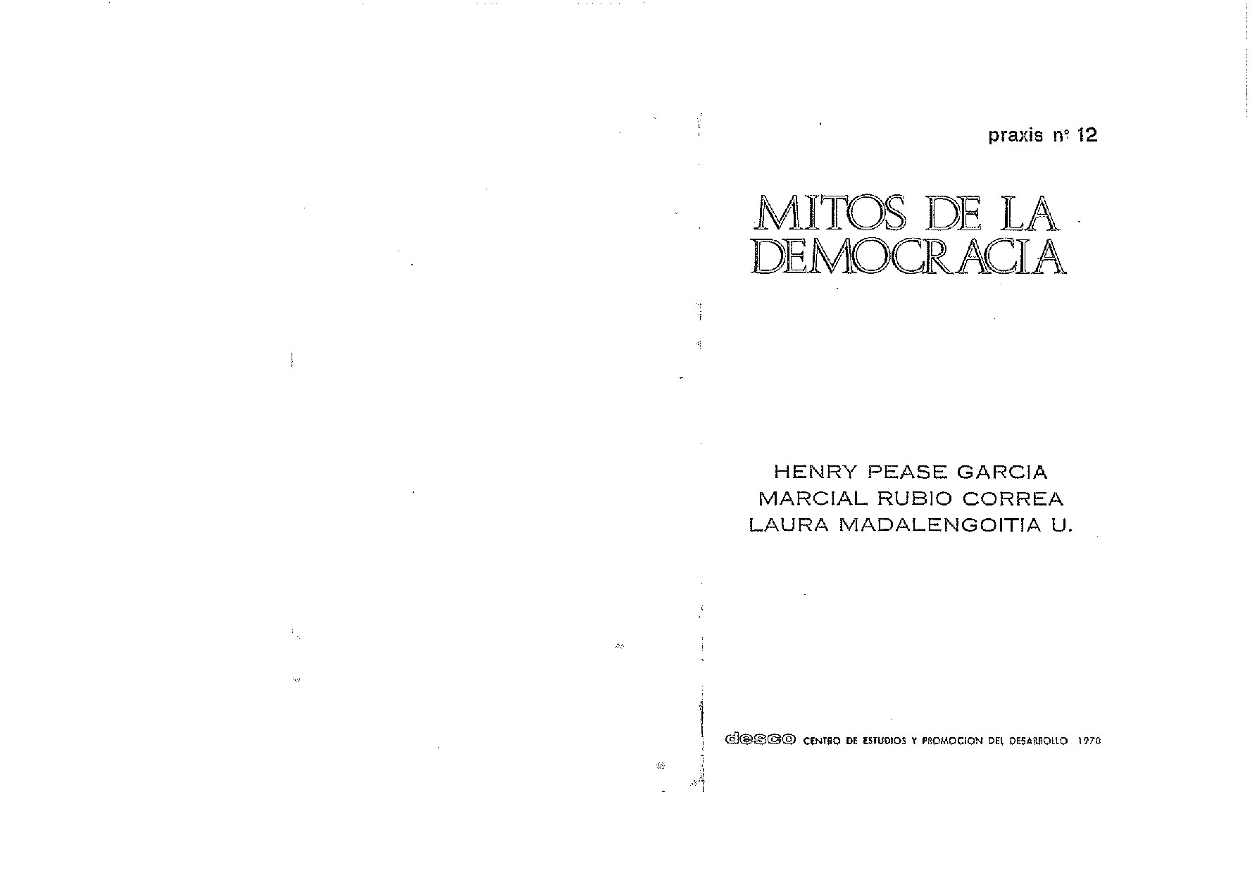 (Praxis (12)) Henry Pease, Marcial Rubio, Laura Madalengoitia - Mitos de la democracia-Centro de Estudios y Promoción del Desarrollo (DESCO) (1978)