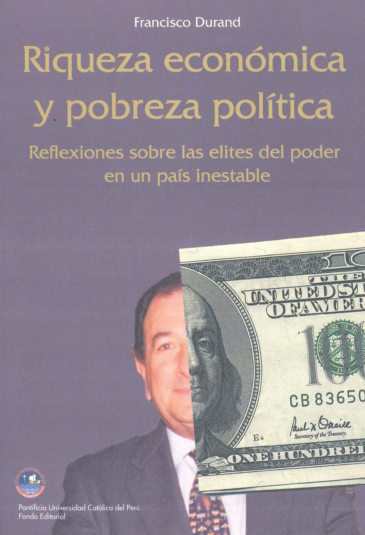 Francisco Durand - Riqueza económica y pobreza política. Reflexiones sobre las elites del poder en un país inestable (Perú) (2003, Pontificia Universidad Católica del Perú (PUCP)) - libgen.li