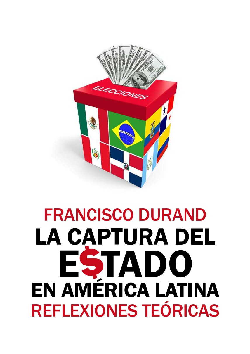 Durand, Francisco - La captura del Estado en América Latina. Reflexiones teóricas (2020, Pontificia Universidad Católica del Perú (PUCP)_ Tarea) - libgen.li